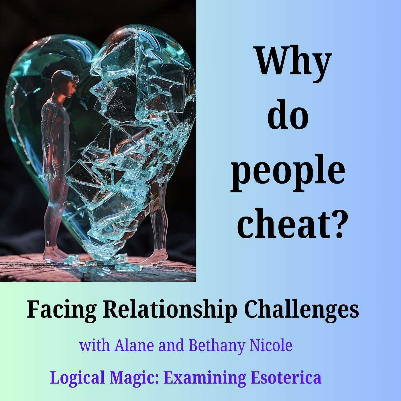 Logical Magic: Examining Esoterica - Why do people cheat? Facing Relationship Challenges with Alane and Bethany