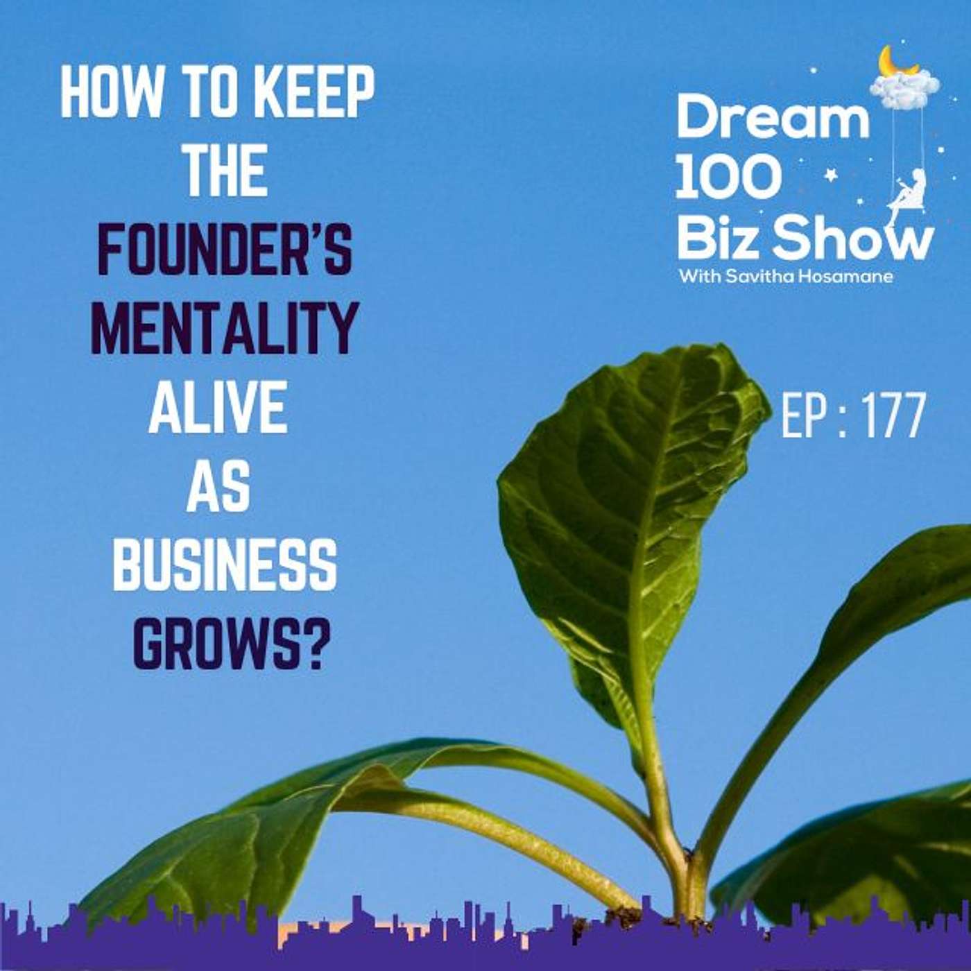 177th Episode : How to Keep the Founder’s Mentality Alive as Business Grows?
