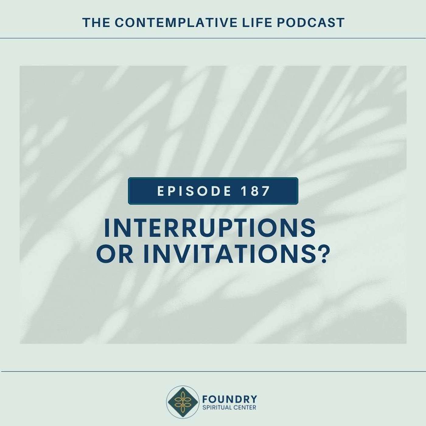 Ep 187  Interruptions or Invitations?