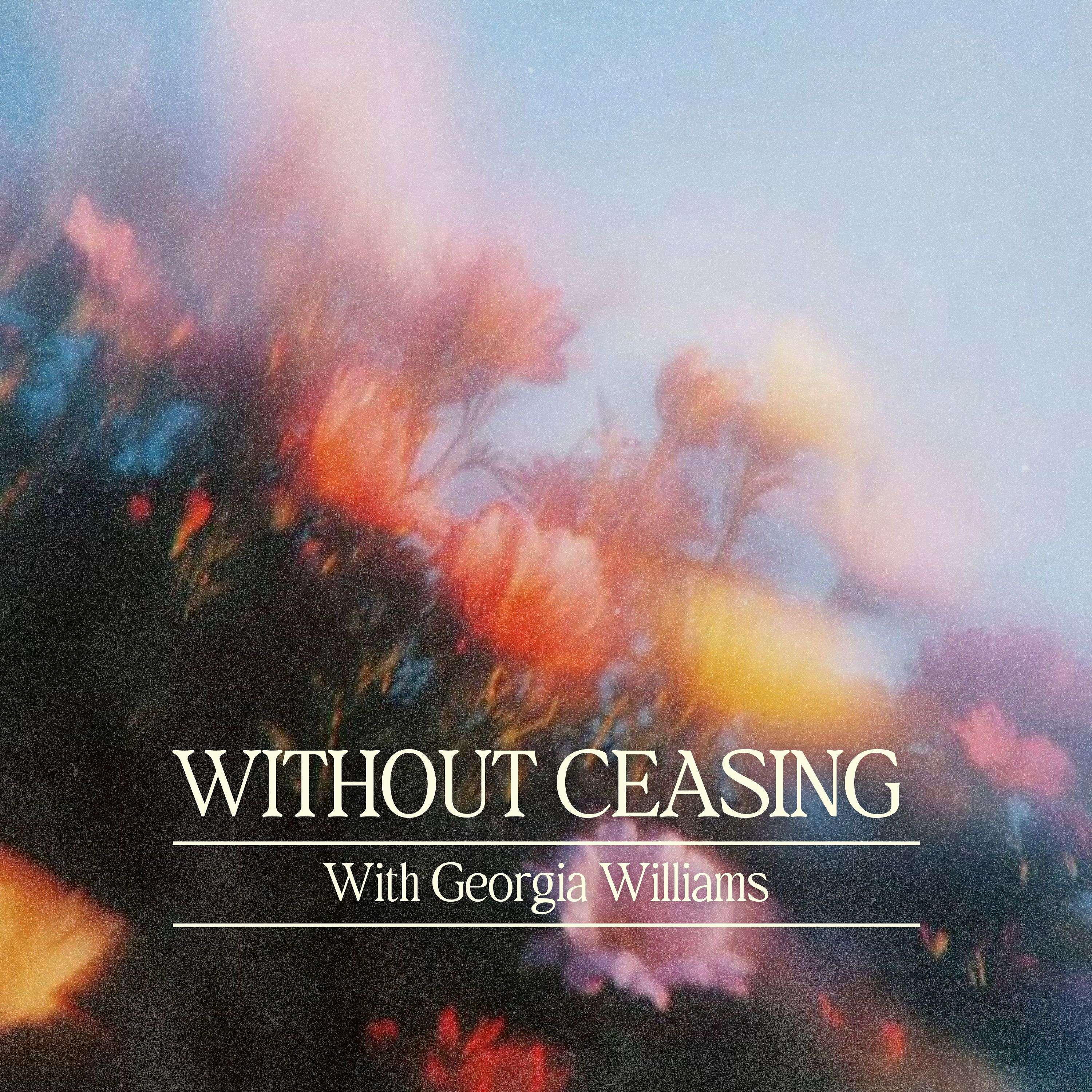 Without Ceasing with Georgia Williams