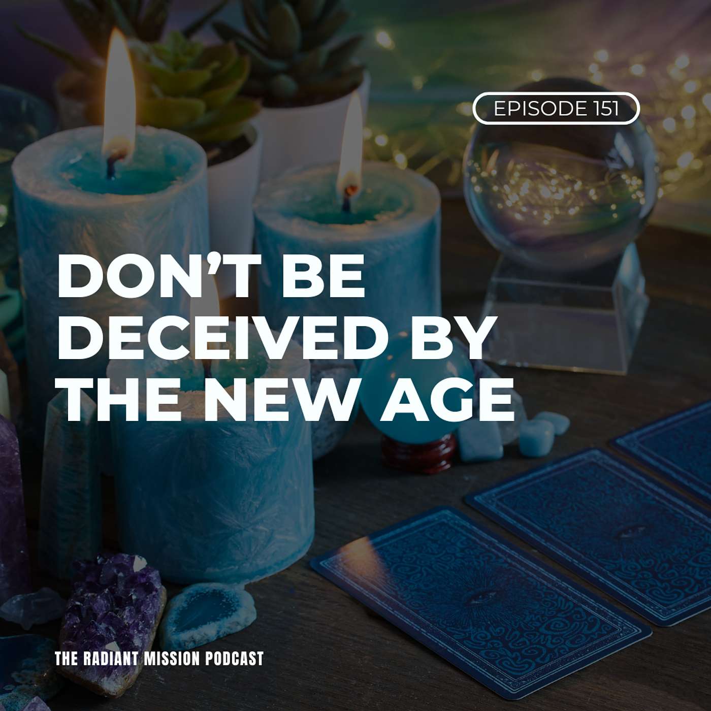 151. Don’t Be Deceived by the New Age