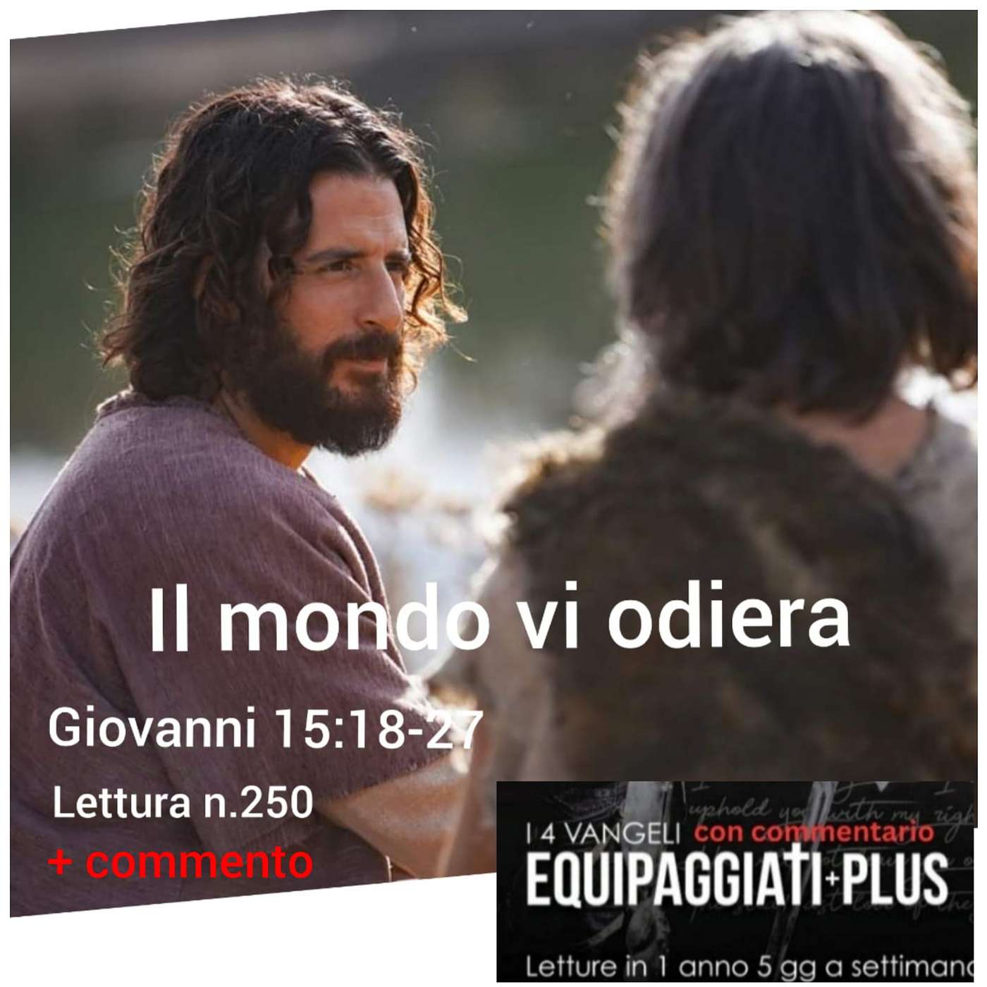 Il mondo vi odiera’ - Giovanni 15:18-27 - #250 Il mondo vi odiera’ - Giovanni 15:18-27 - #250
