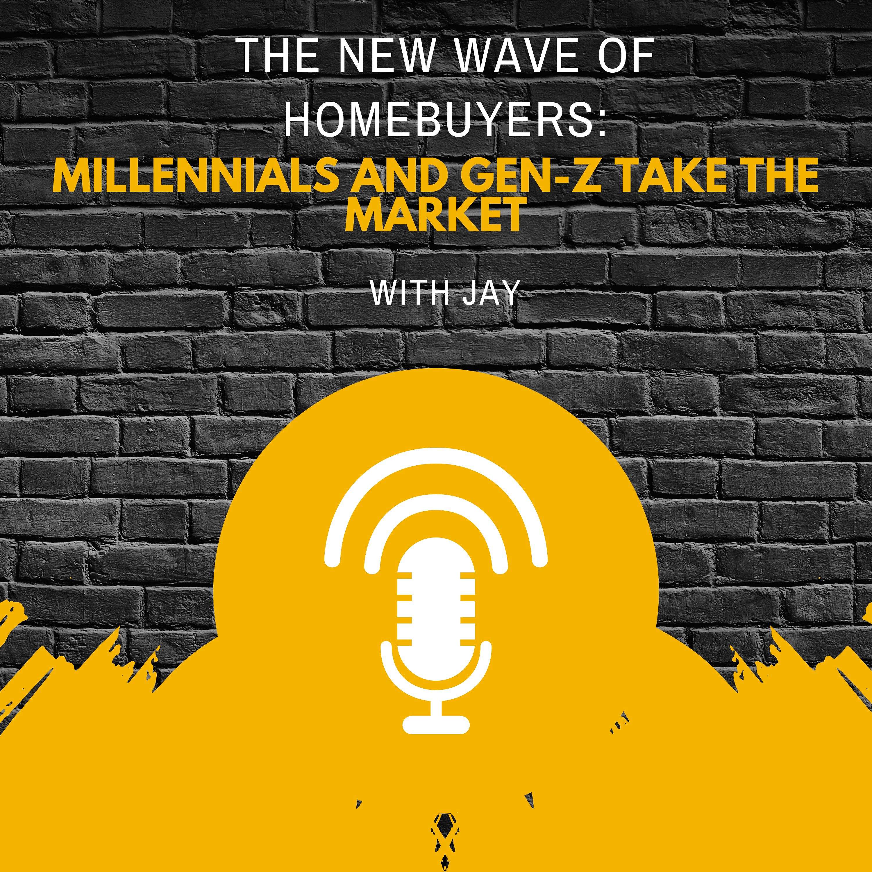 The New Wave of Homebuyers: Millennials and Gen-Z Take The Market