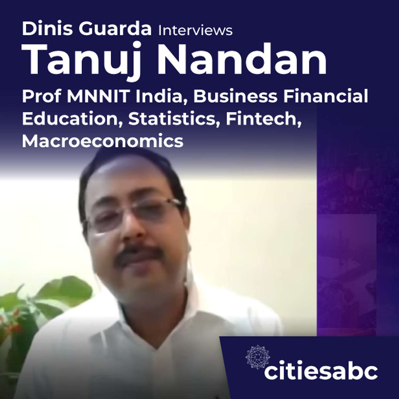 citiesabc interview: Tanuj Nandan, Prof MNNIT India, Business Financial Education, Statistics, Fintech, Macro Economics