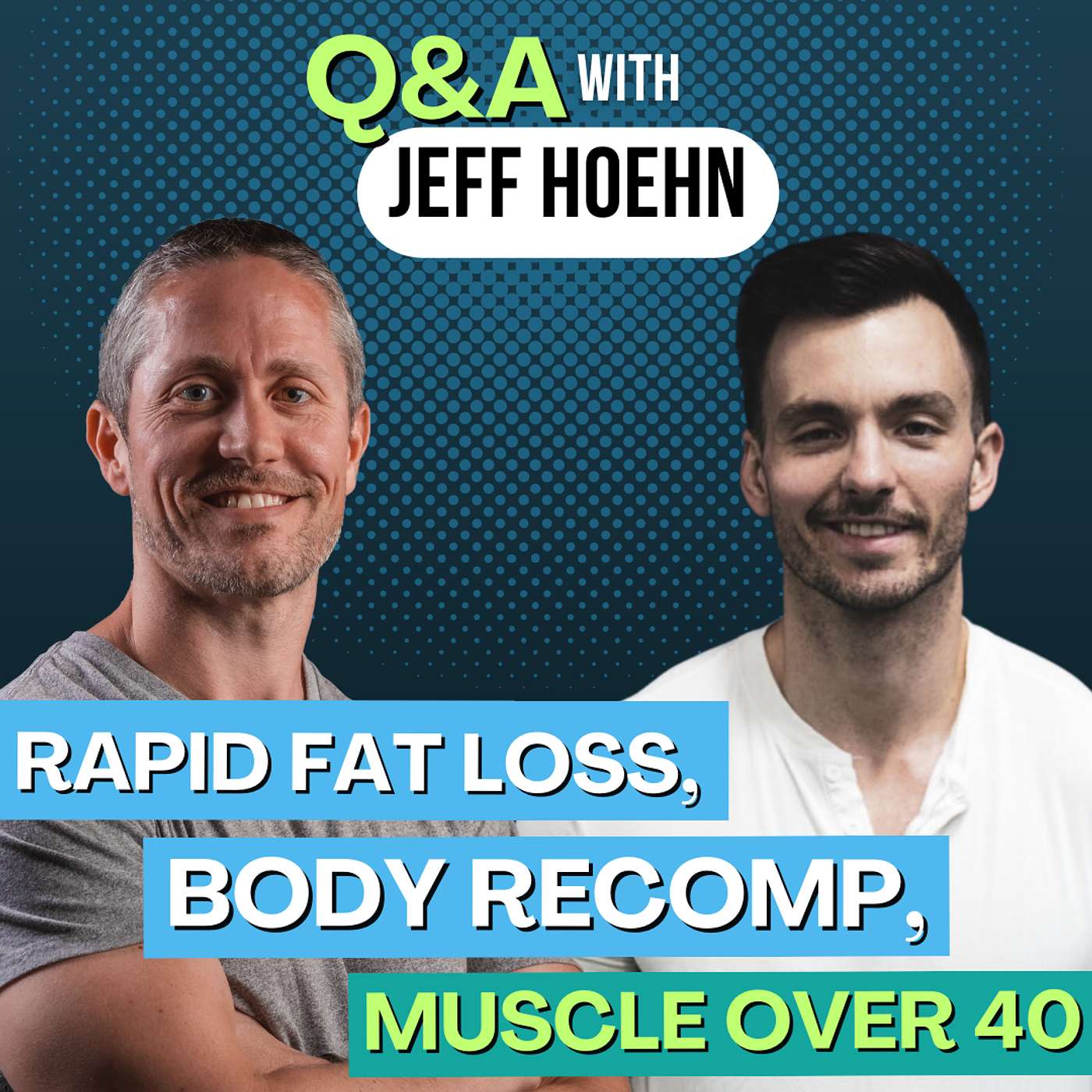 Q&A - Rapid Fat Loss, Body Recomp, Building Muscle Over 40, Tracking Veggies w/Jeff Hoehn | Ep 184