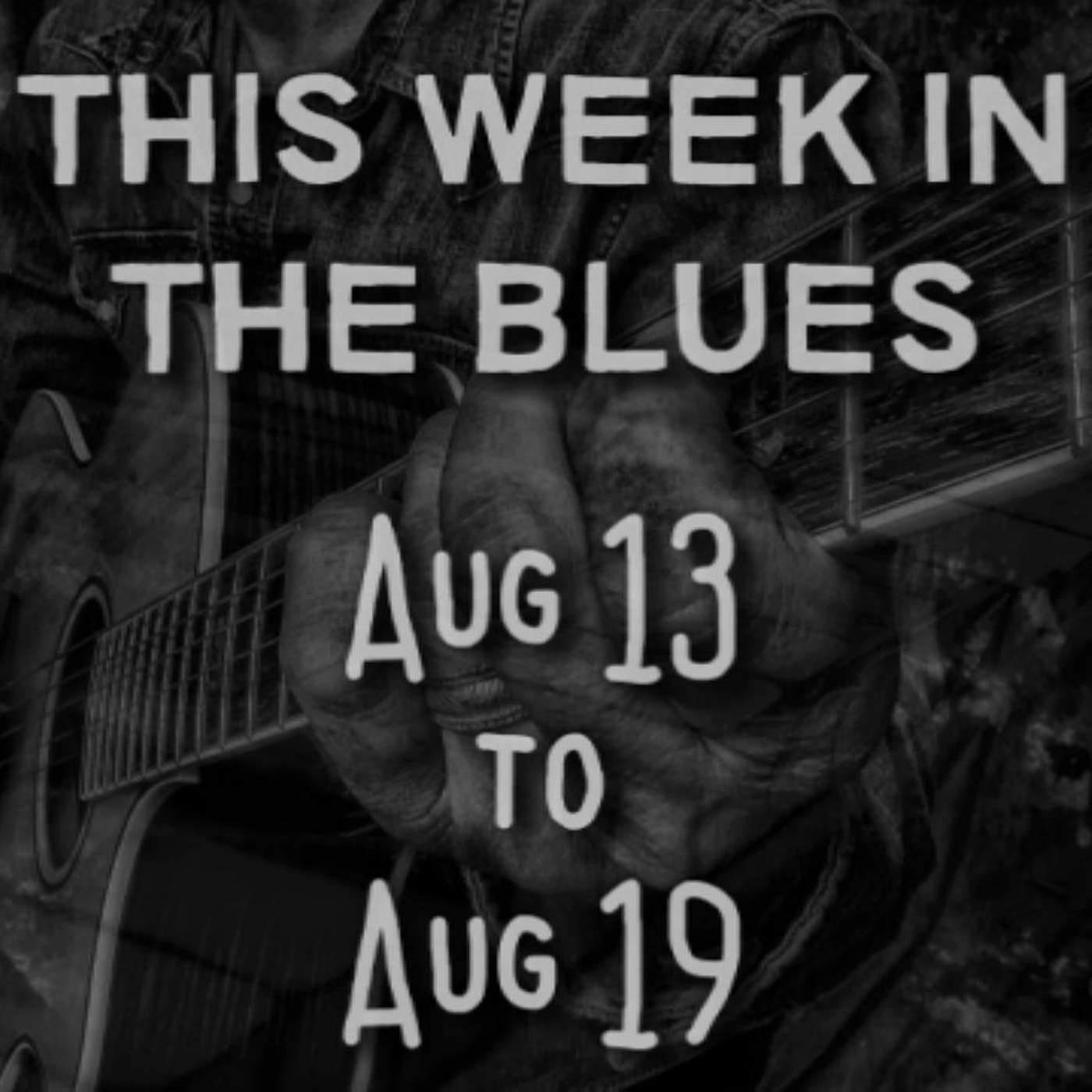 This Week In The Blues: August 13 - August 19, 2023