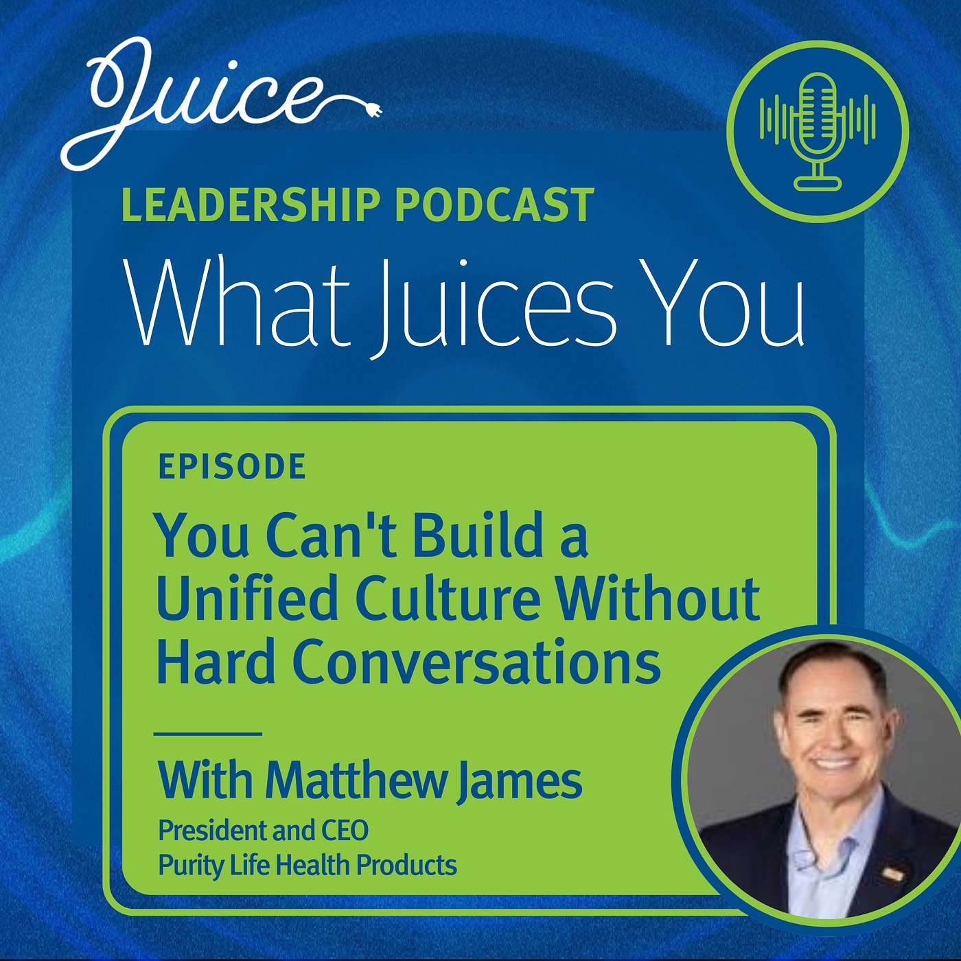 What Juices You with Matthew James | You Can't Build a Unified Culture Without Hard Conversations episode artwork