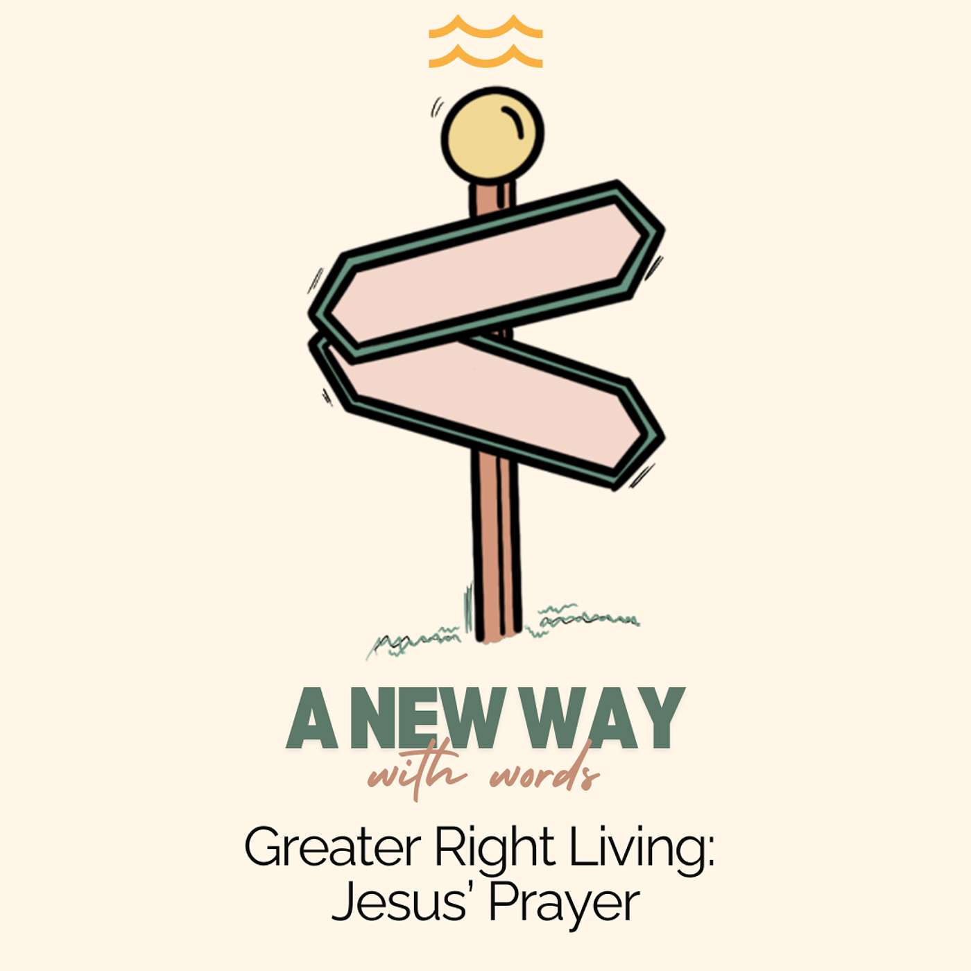 A New Way with Words: Greater Right Living - Jesus' Prayer