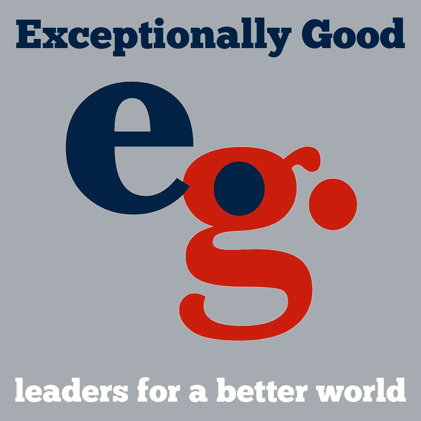Exceptionally Good: Leaders for a Better World