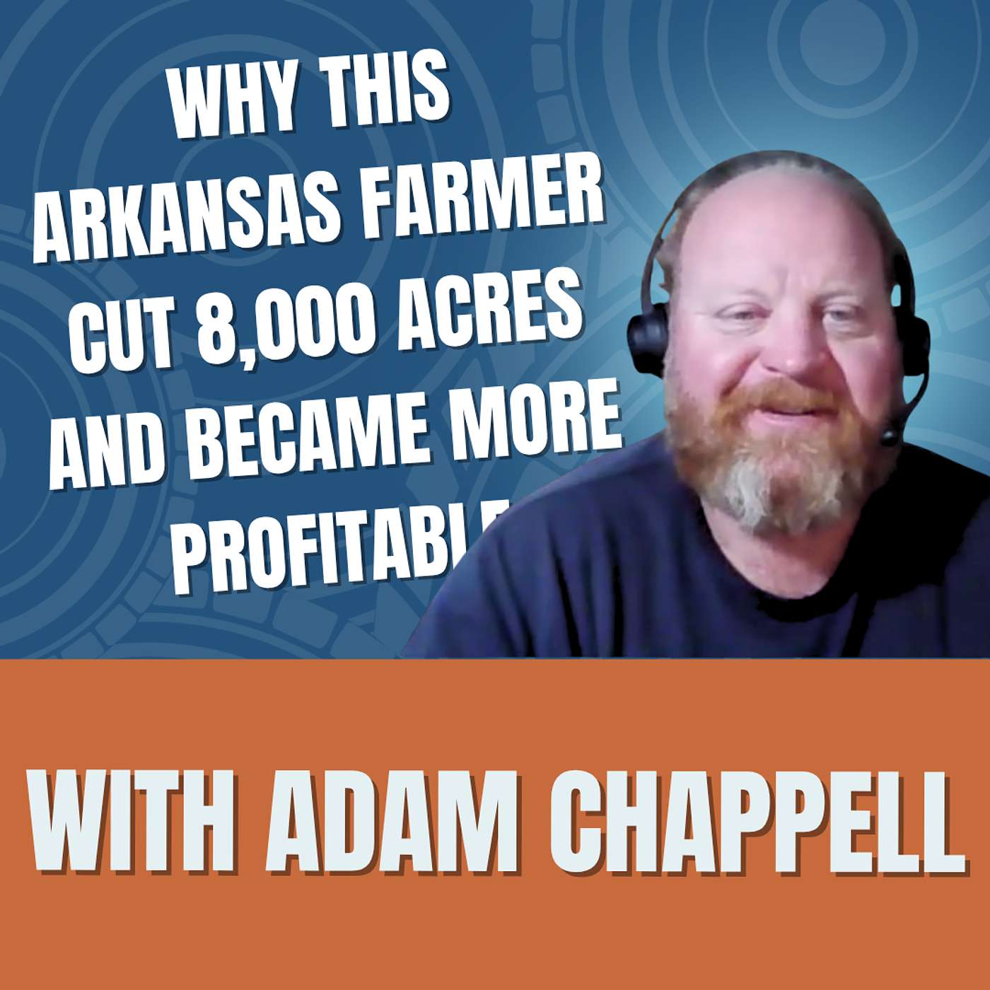 Why This Arkansas Farmer Cut 8,000 Acres and Became More Profitable w/ Adam Chappell episode artwork