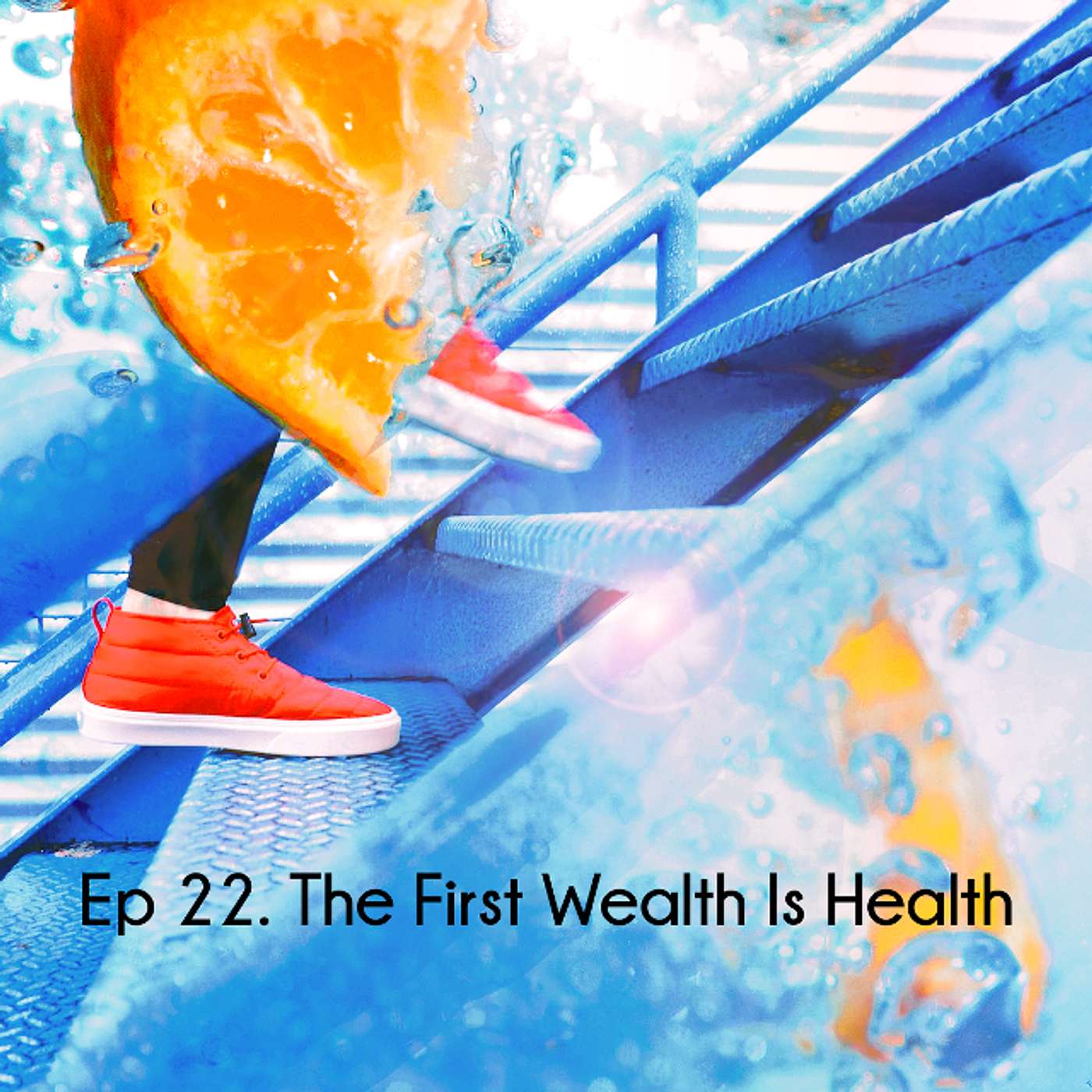 Ep 22. The First Wealth Is Health