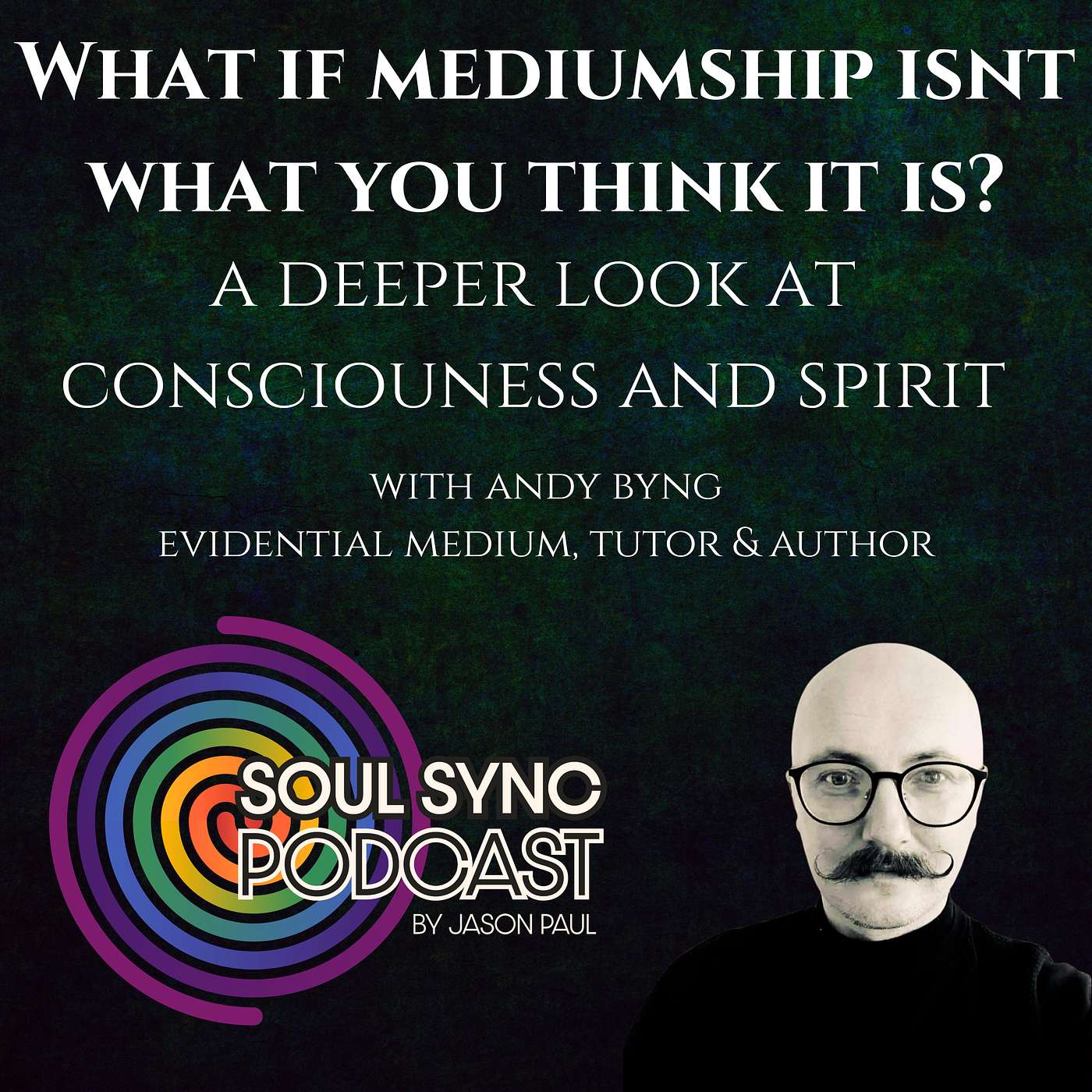 What If Mediumship Isn’t What You Think It Is? - A Deeper Look at Consciousness and Spirit – With Andy Byng