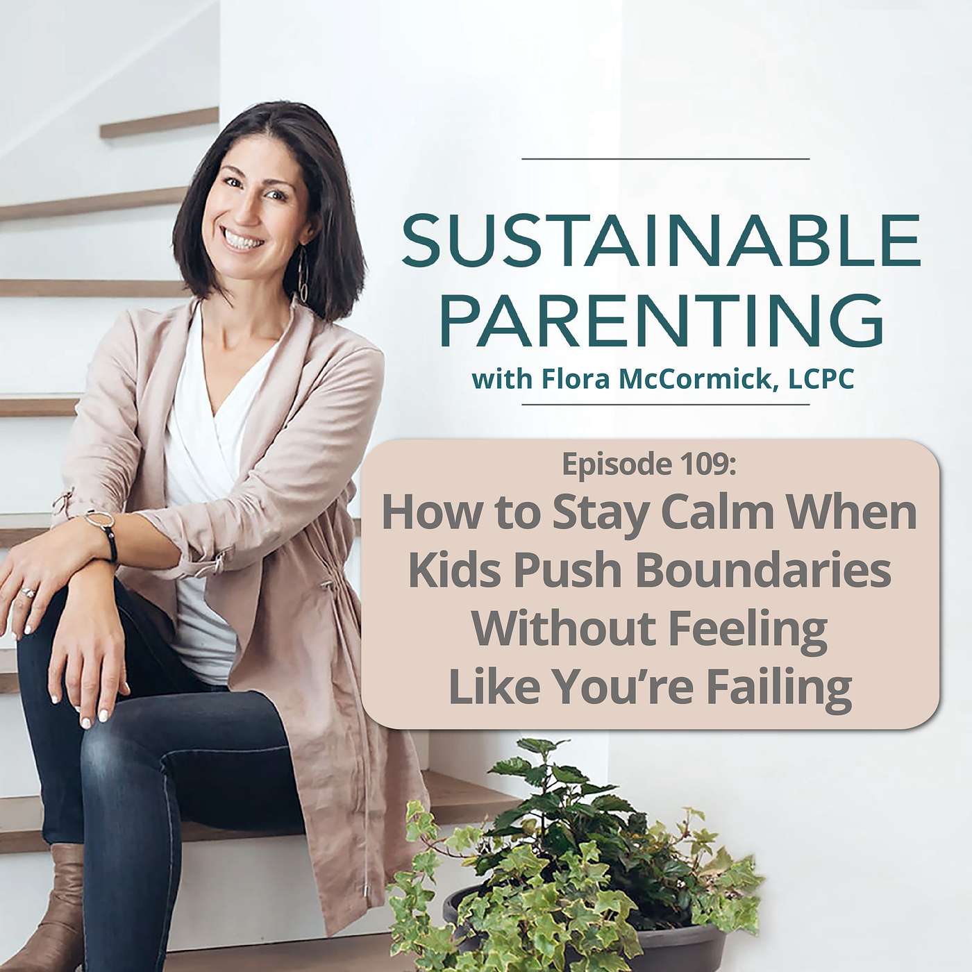 109. How to Stay Calm When Kids Push Boundaries Without Feeling Like You’re Failing