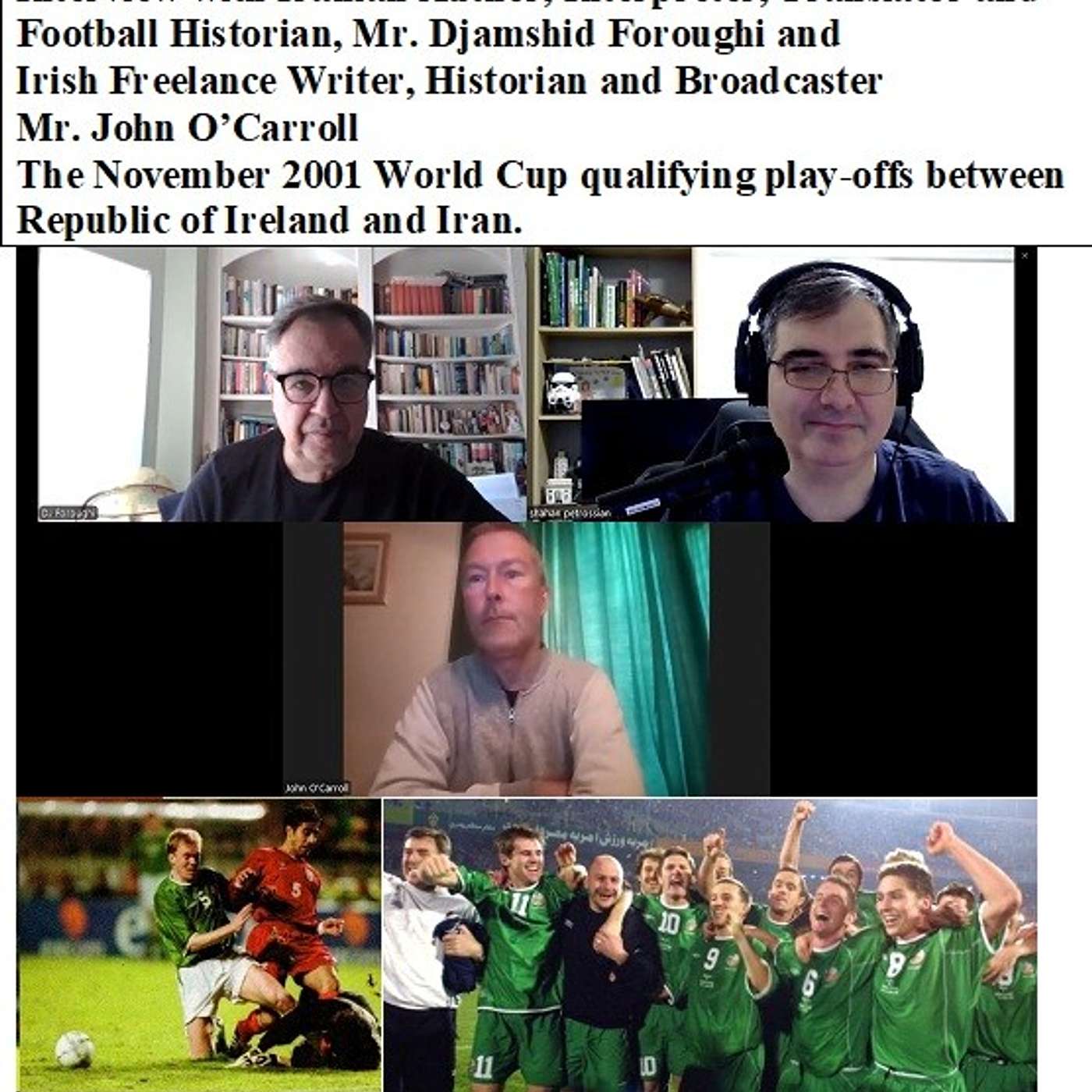 Soccernostalgia Talk Podcast-Episode 215 (Interview with Iranian Author Mr. Djamshid Foroughi and Irish Freelance Writer, Historian and Broadcaster, Mr. John O’Carroll, discussing the November 2001 World Cup qualifying play-offs between Republic of Irelan