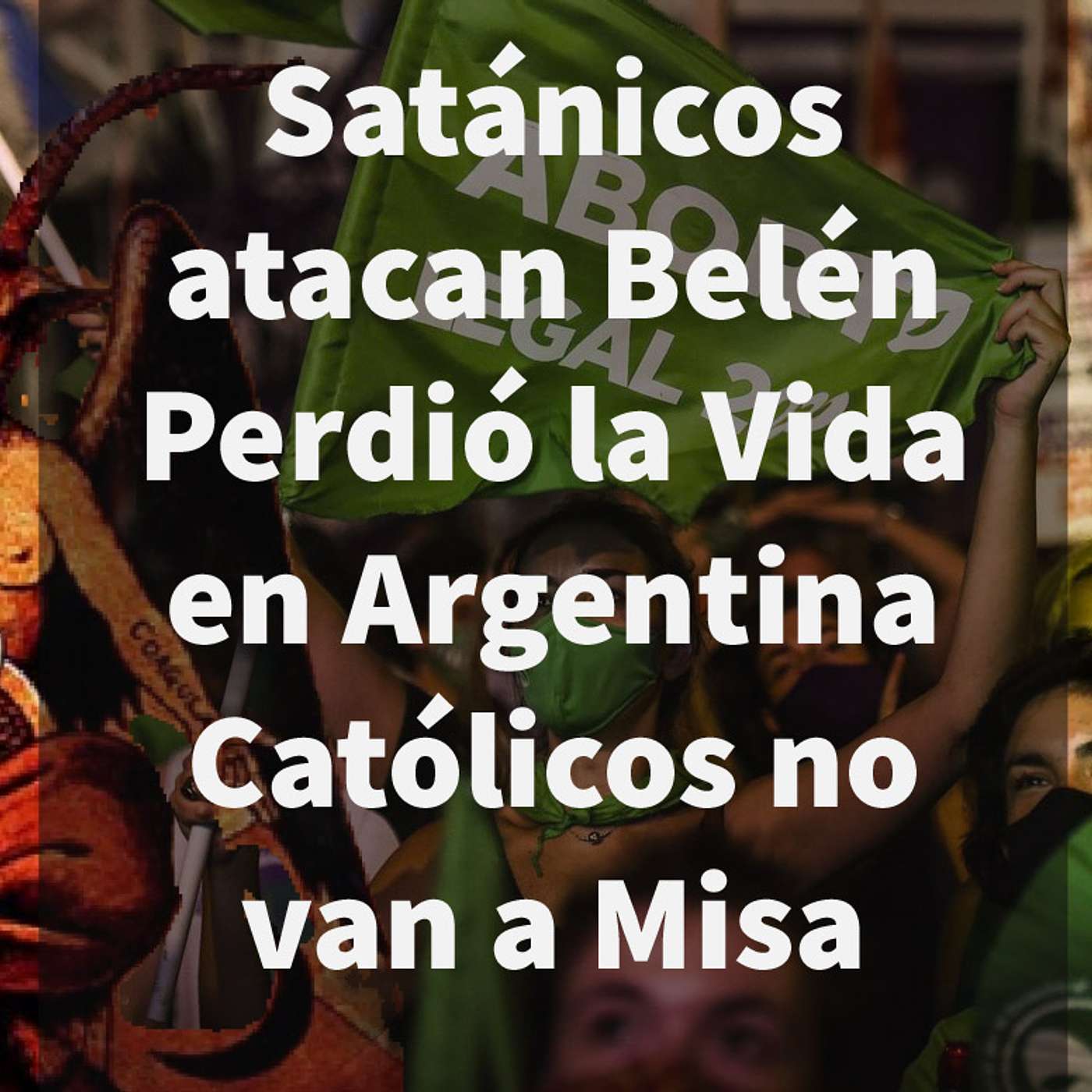 Episodio 422: 👿Satánicos atacan belén en Canadá😢Perdió la vida en Argentina 😱Católicos no van a Misa🙏Madre de Dios