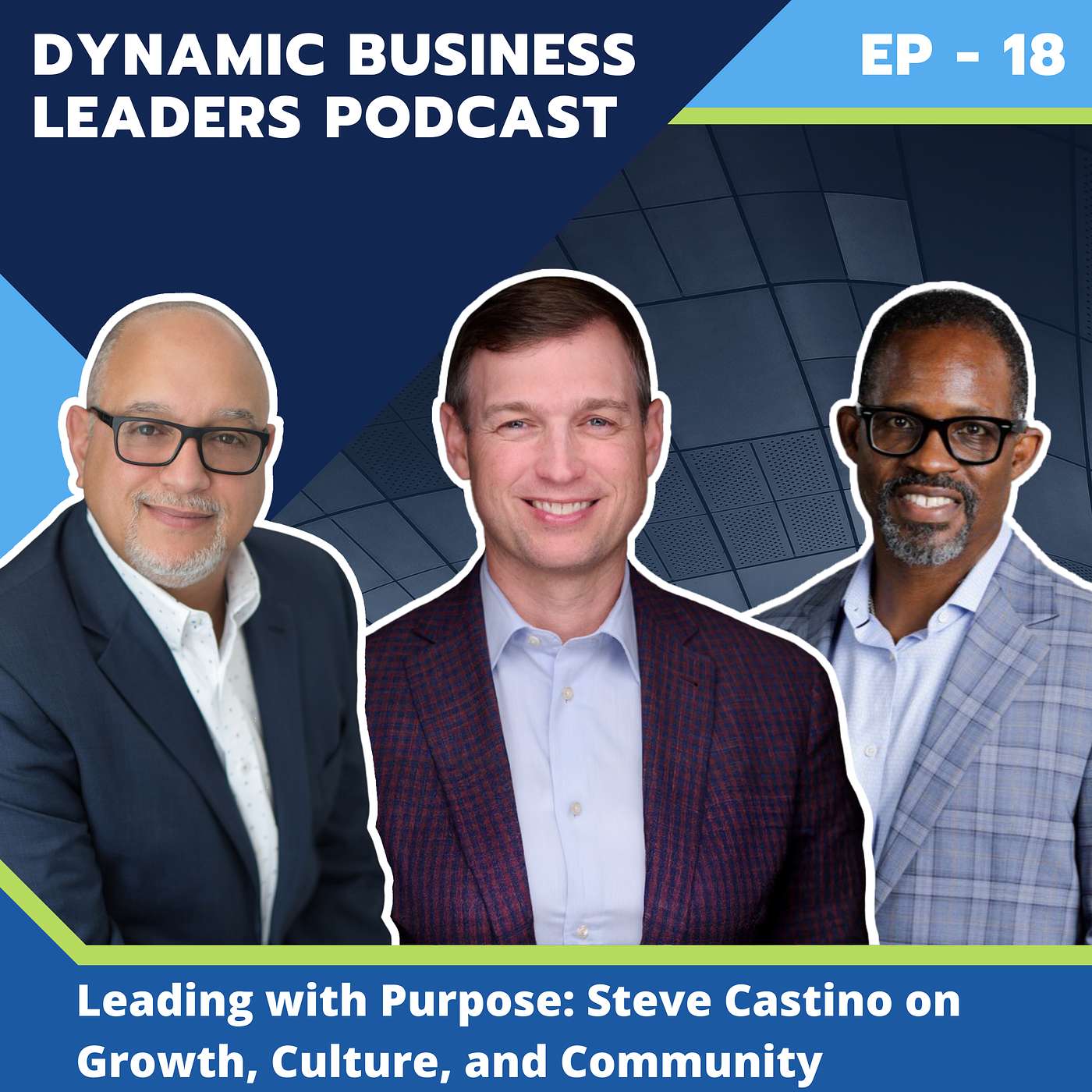 EP.18 - Leading with Purpose: Steven Castino on Growth, Culture, and Community EP.18 - Leading with Purpose: Steven Castino on Growth, Culture, and Community