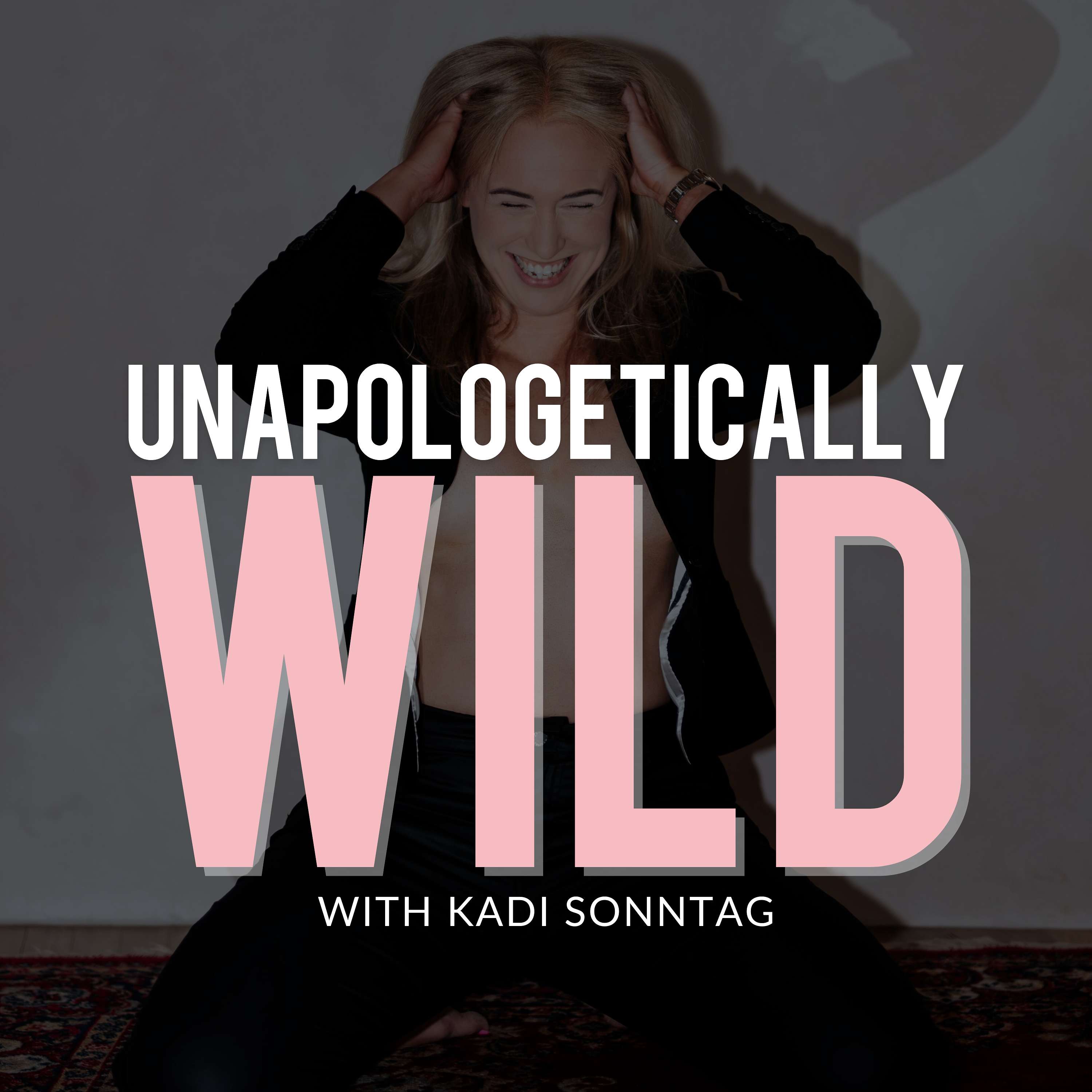 Unapologetically Wild with Kadi Sonntag