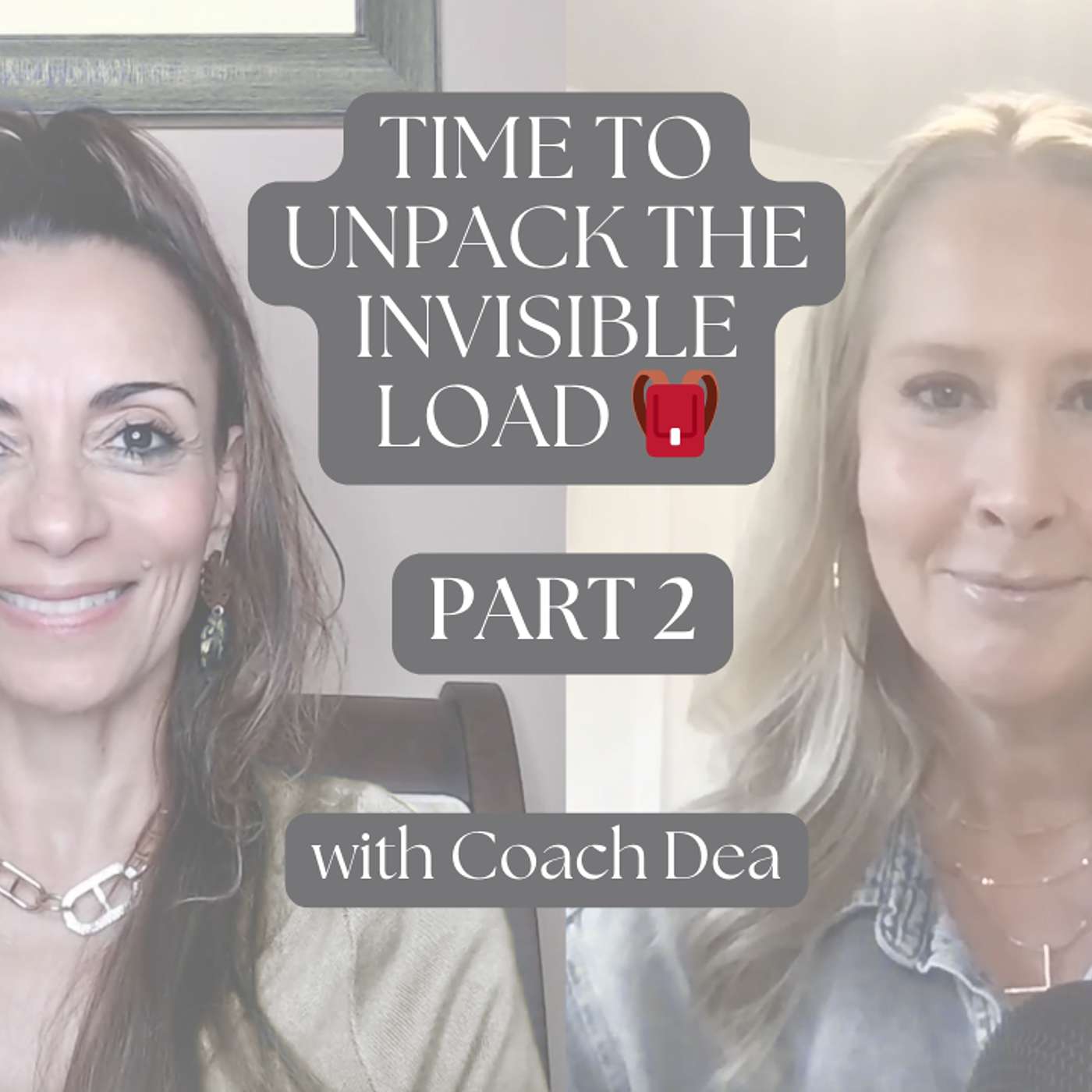 🎒Episode #32 - Set Down The Mental Load Backpack You’ve Been Carrying (Part 2 with Coach Dea) episode artwork