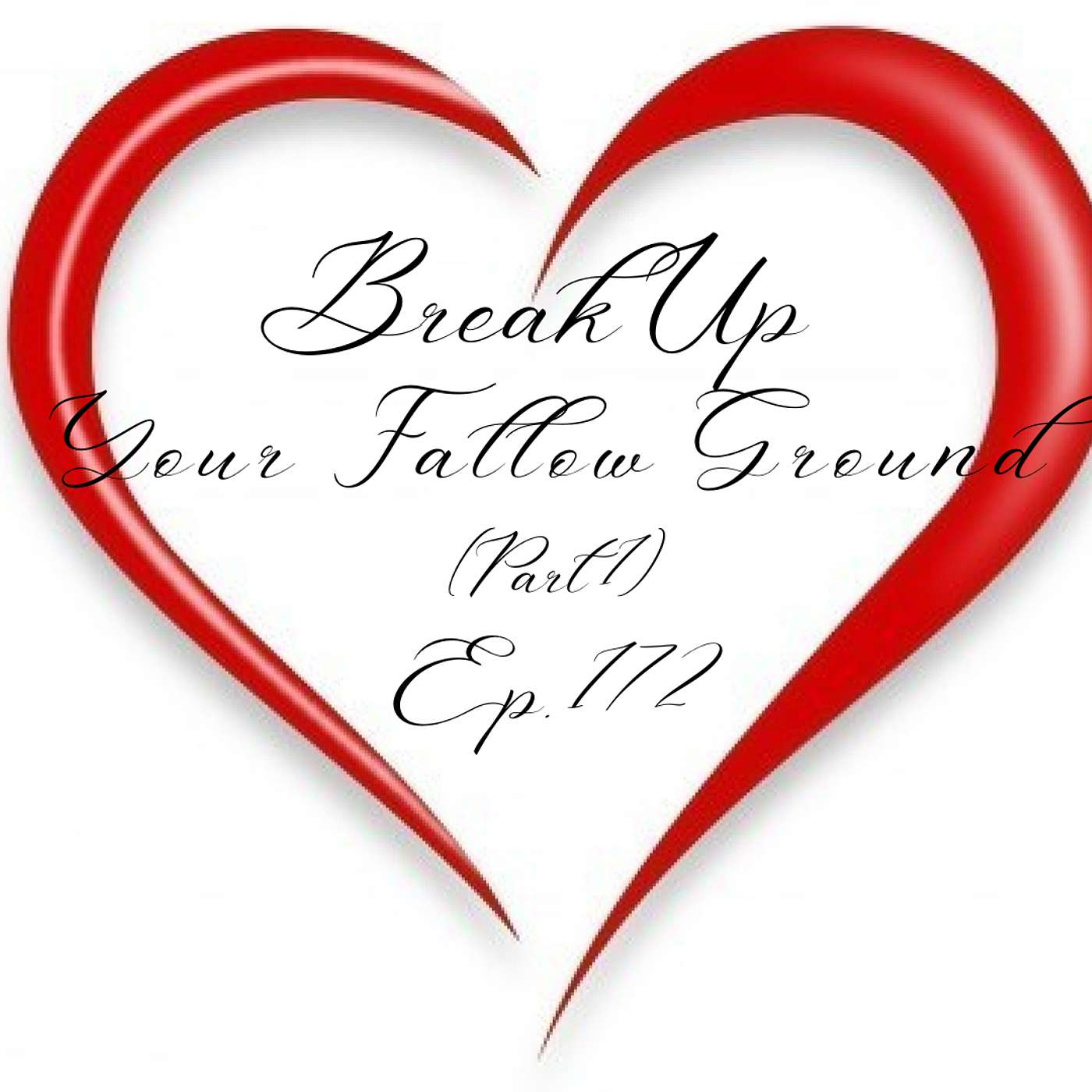 Break Up Your Fallow Ground (Part 1) | Ep. 172