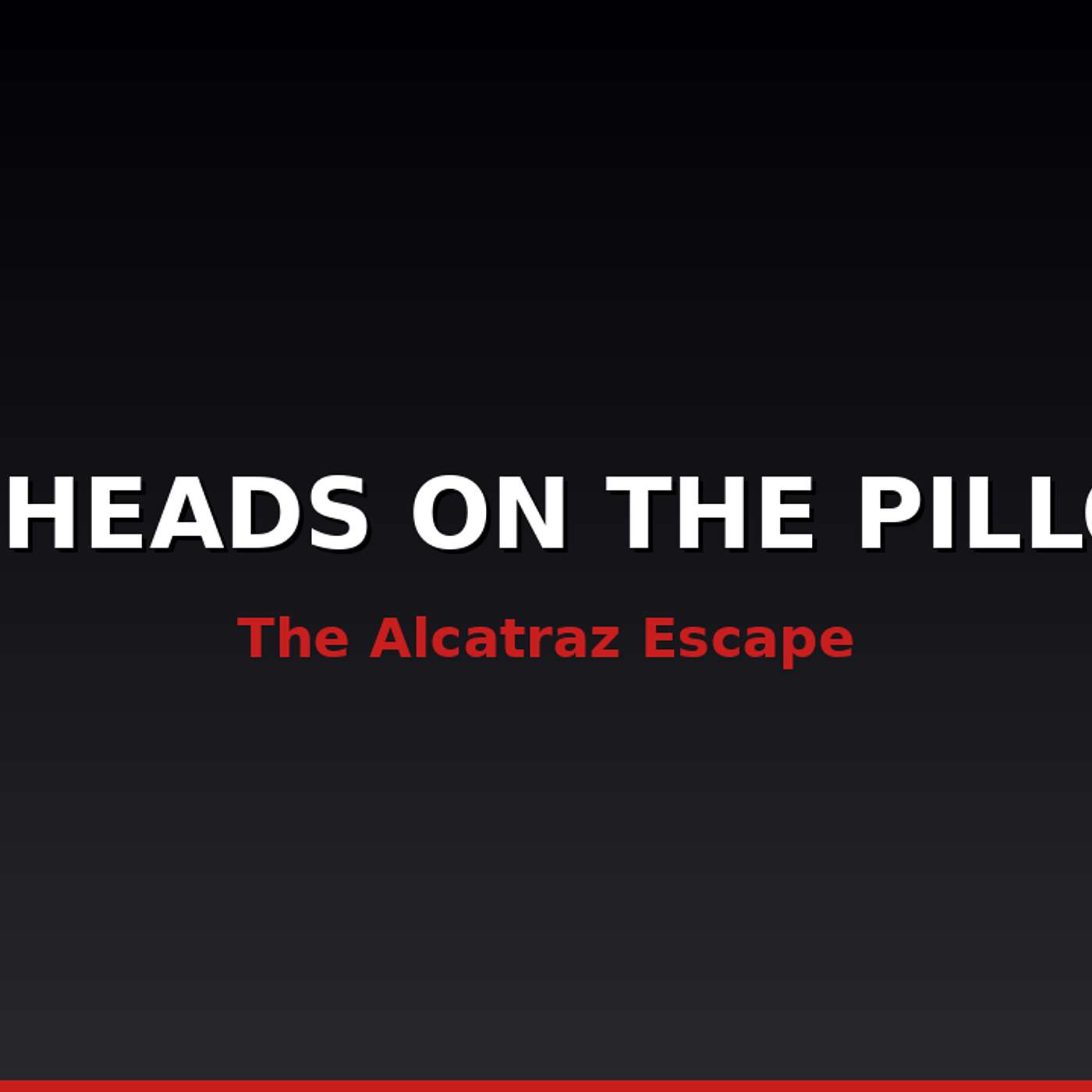 The Heads on the Pillows — The Only Escape From Alcatraz