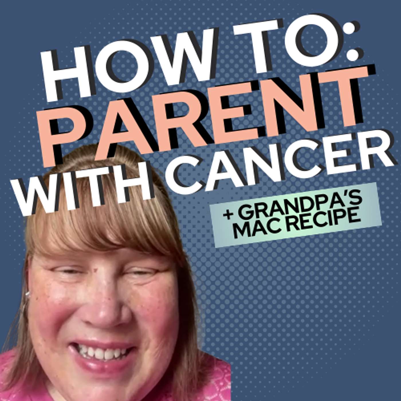 Parent with Cancer: Jamie's Breast Cancer Journey + Grandpa's Mac episode artwork