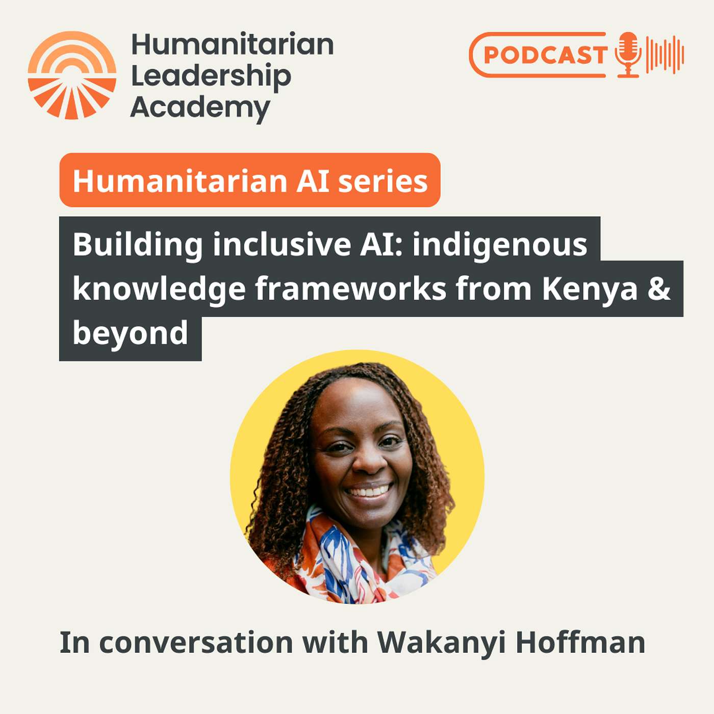 Humanitarian AI podcast series | Building inclusive AI: indigenous knowledge frameworks from Kenya and beyond Humanitarian AI podcast series | Building inclusive AI: indigenous knowledge frameworks from Kenya and beyond