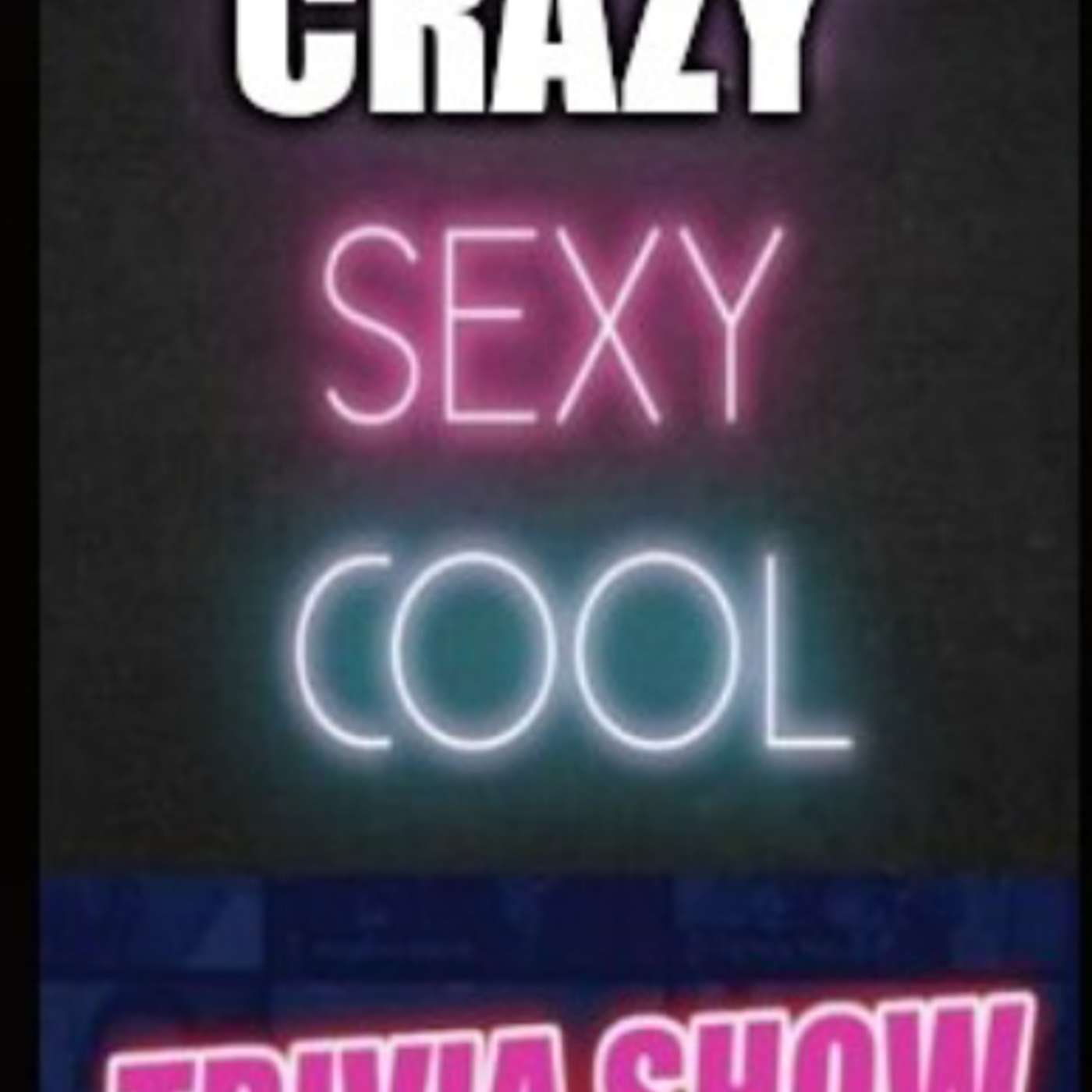 The Crazy Sexy Cool Trivia Show. Ep. 1