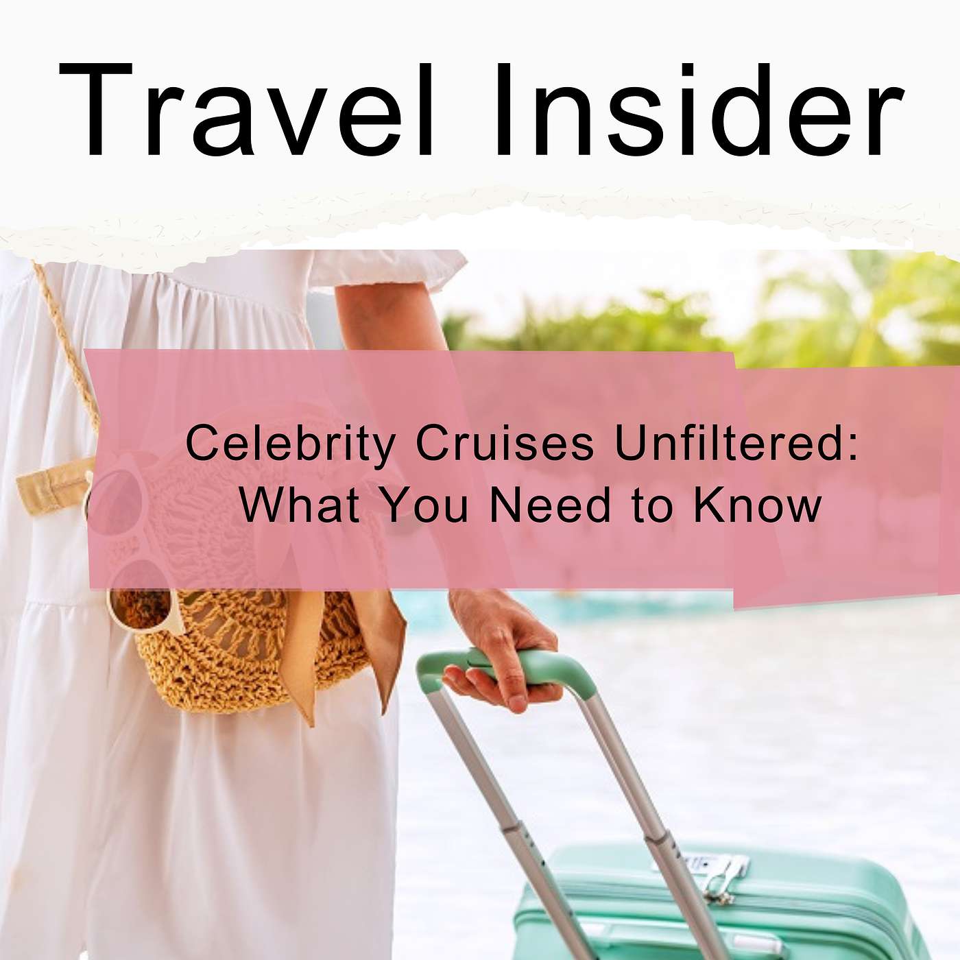 Celebrity Cruises Unfiltered: What You Need to Know