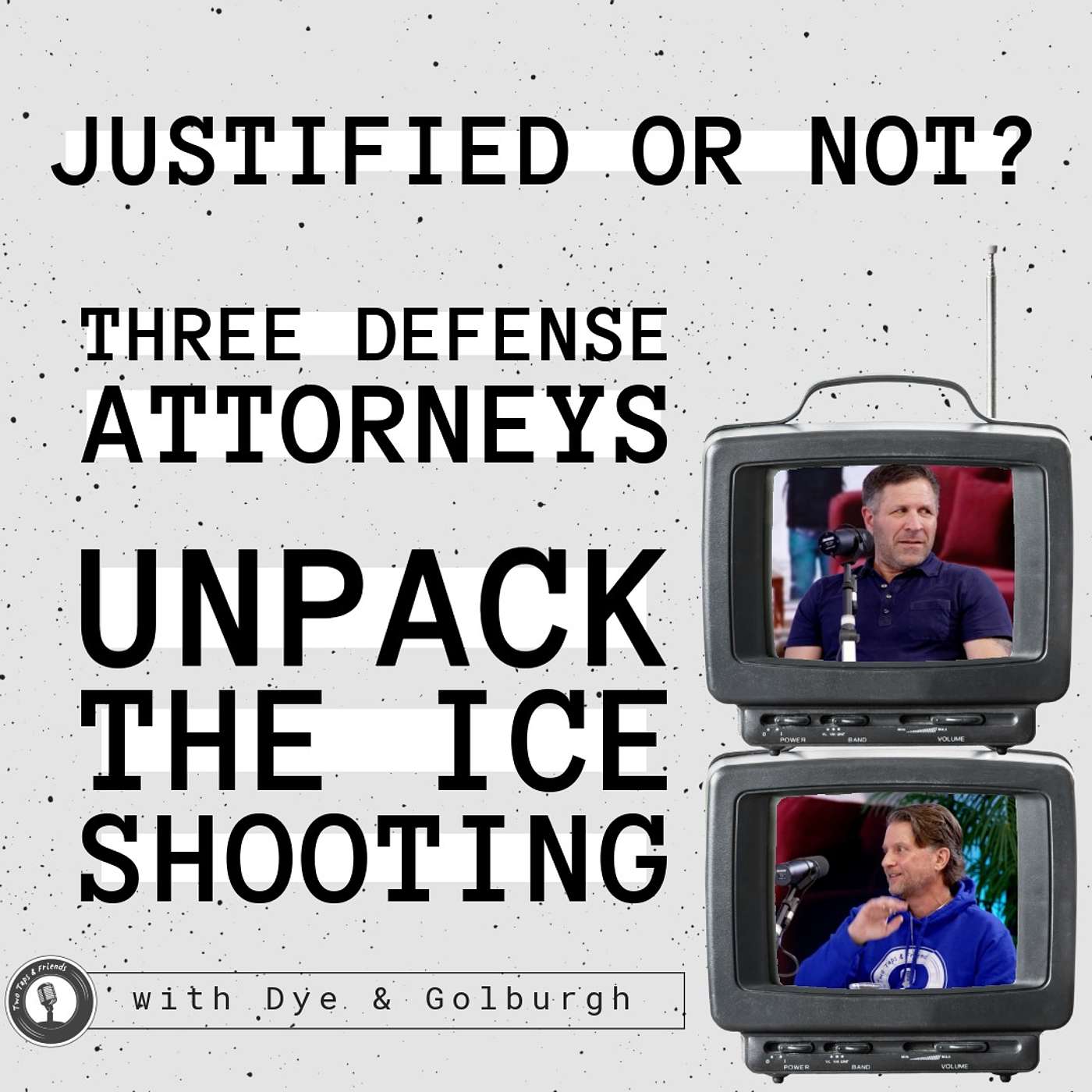 Dye & Golburgh | Justified or Not? Three Defense Attorneys Unpack the ICE Shooting #56 episode artwork