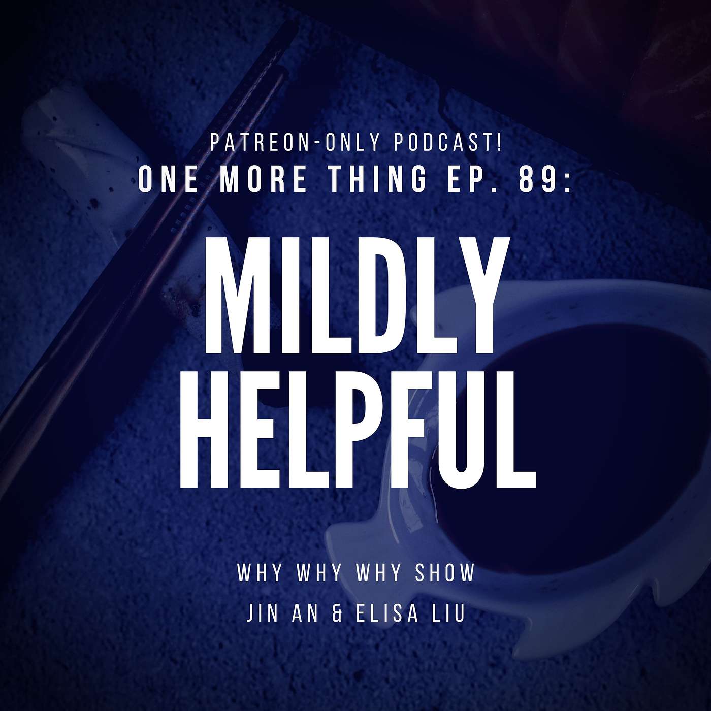'One More Thing' Ep. 89: 'Mildly Helpful' (Our Patreon-Only Podcast)