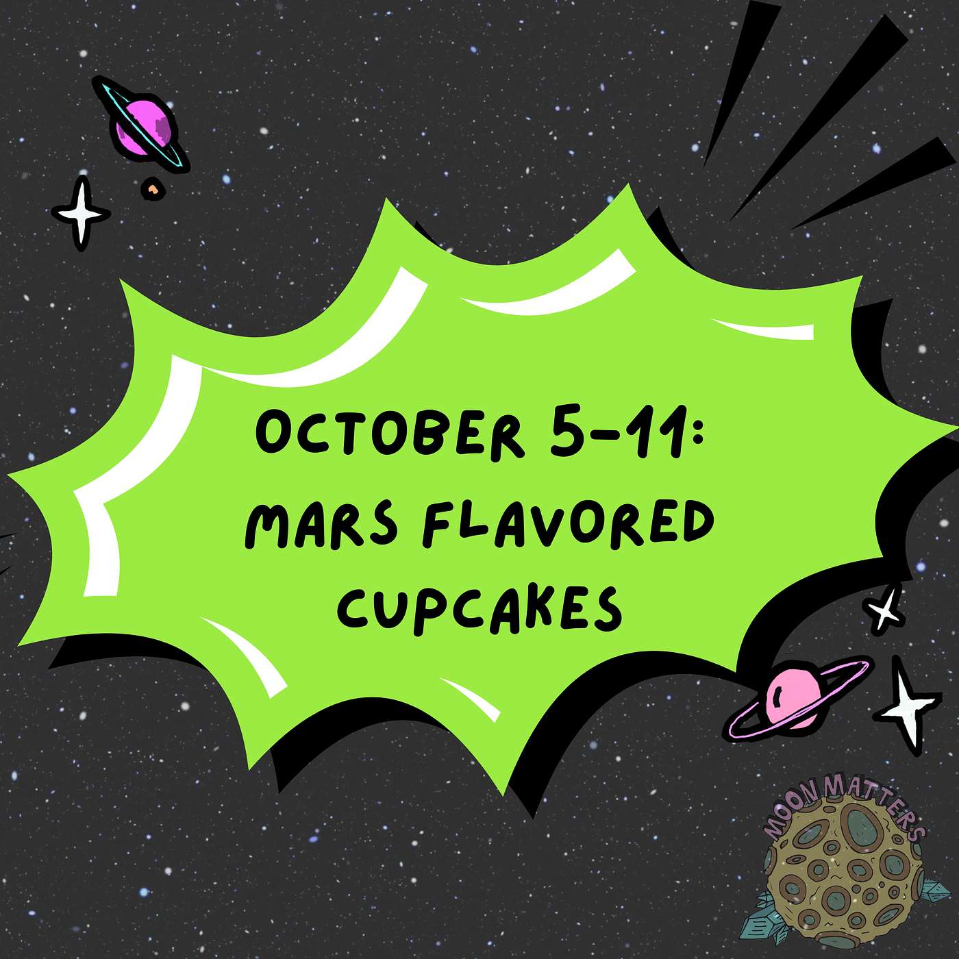 October 5-11: Mars Flavored Cupcakes