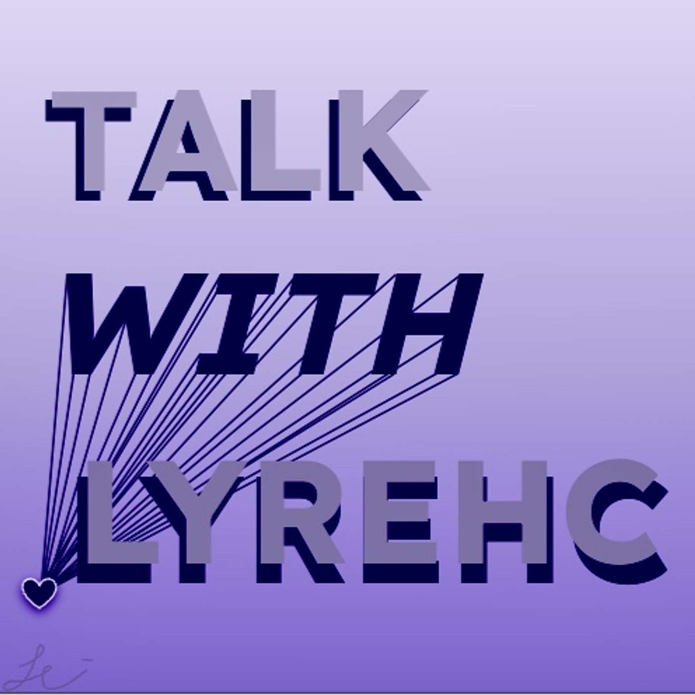 Talk with Lyrehc! (and friends ofc)