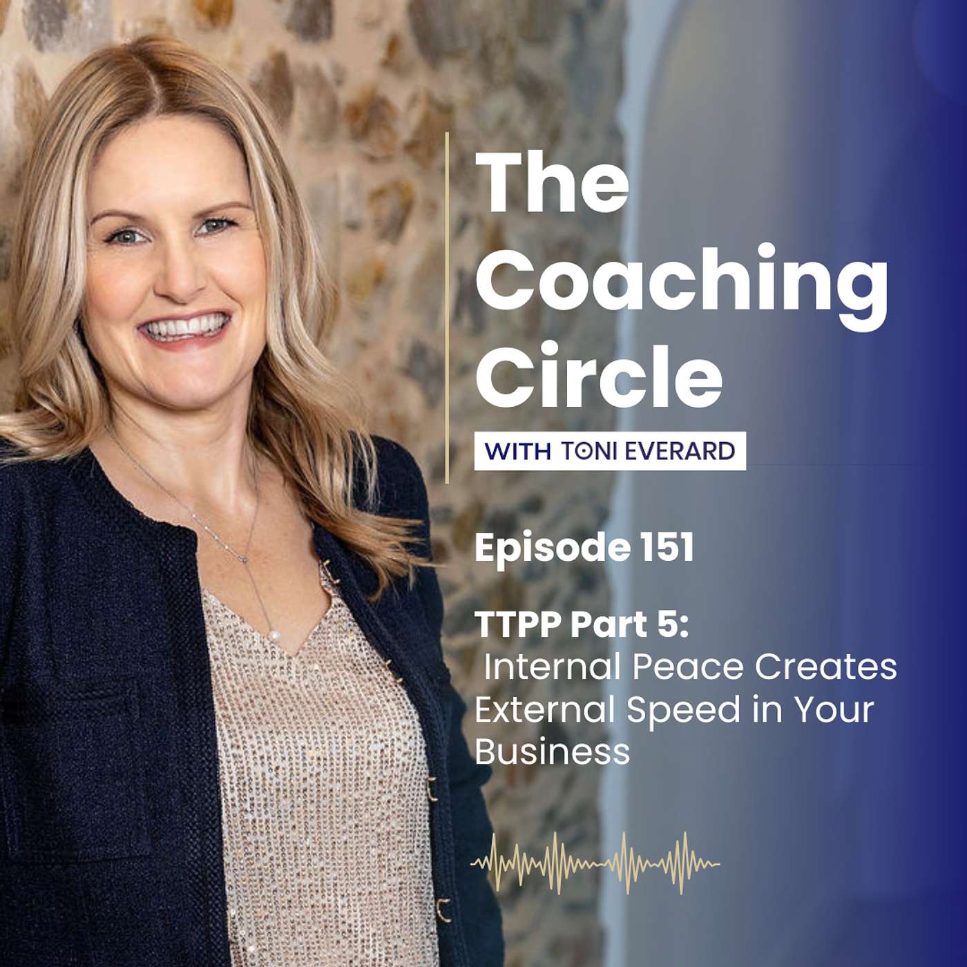 Ep 151: Toni Everard - TTPP Part 5: Internal Peace Creates External Speed in Your Business episode artwork
