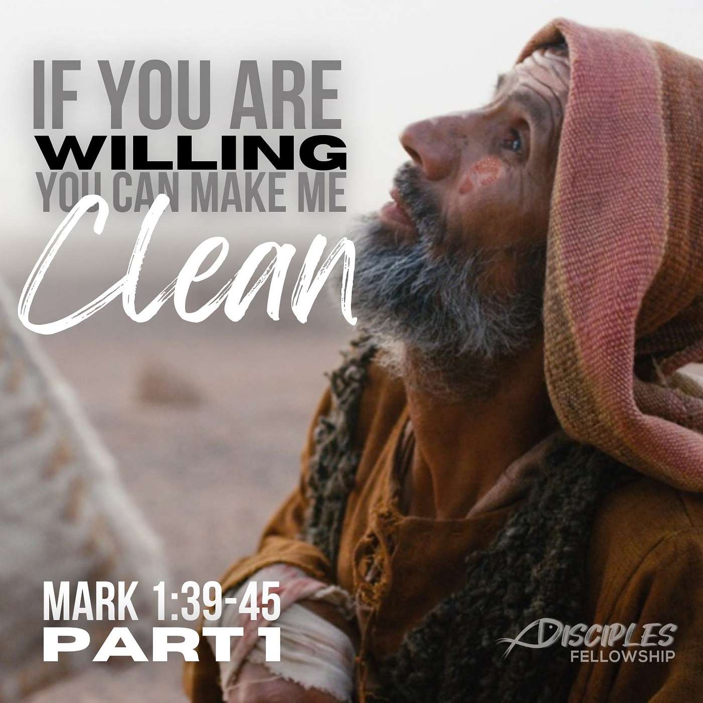 If You Are Willing, You Can Make Me Clean, Part 1; Mark 1:39-45