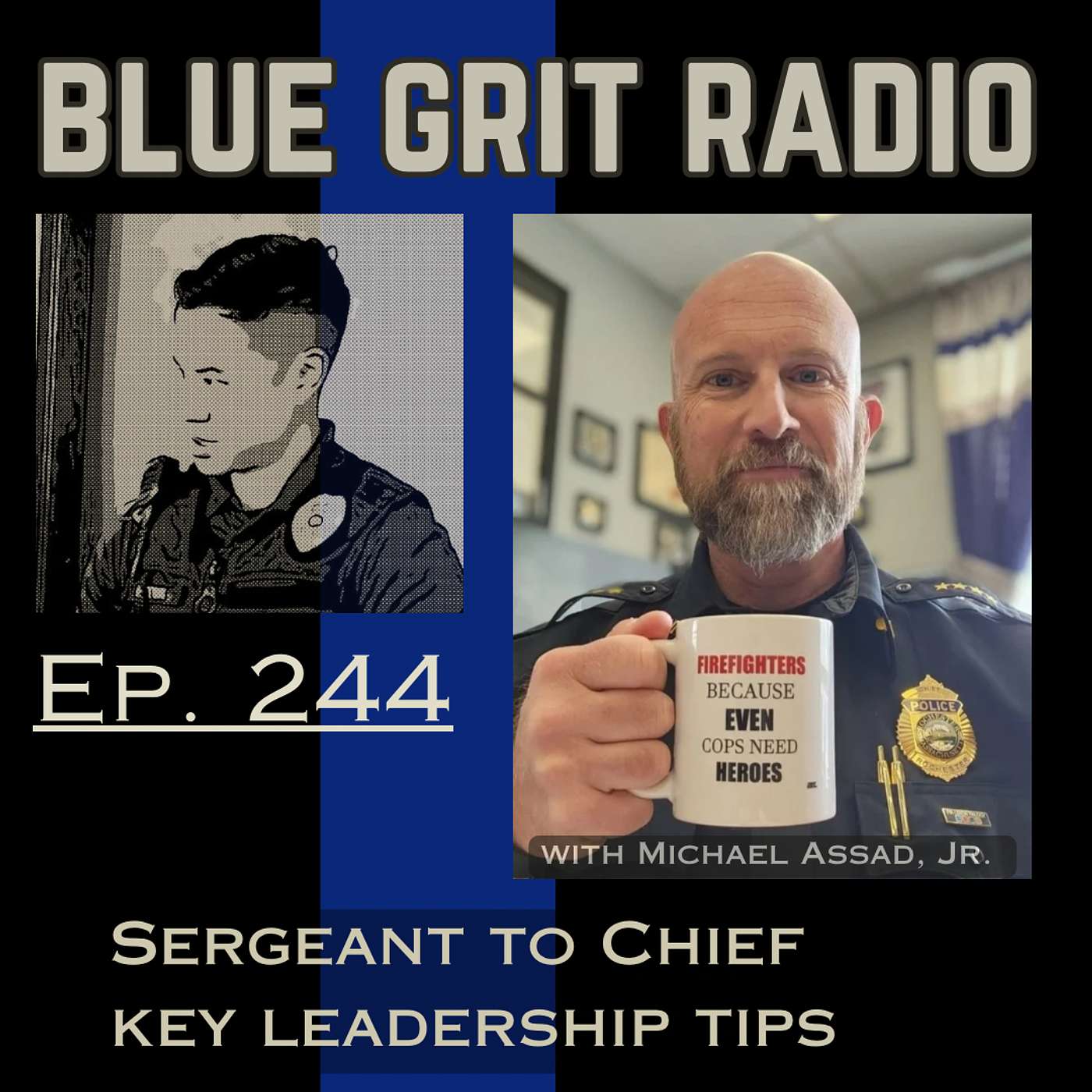 244: From Police Sergeant to Chief - Leadership with an Open Mind and Communication w/ Michael Assad, Jr