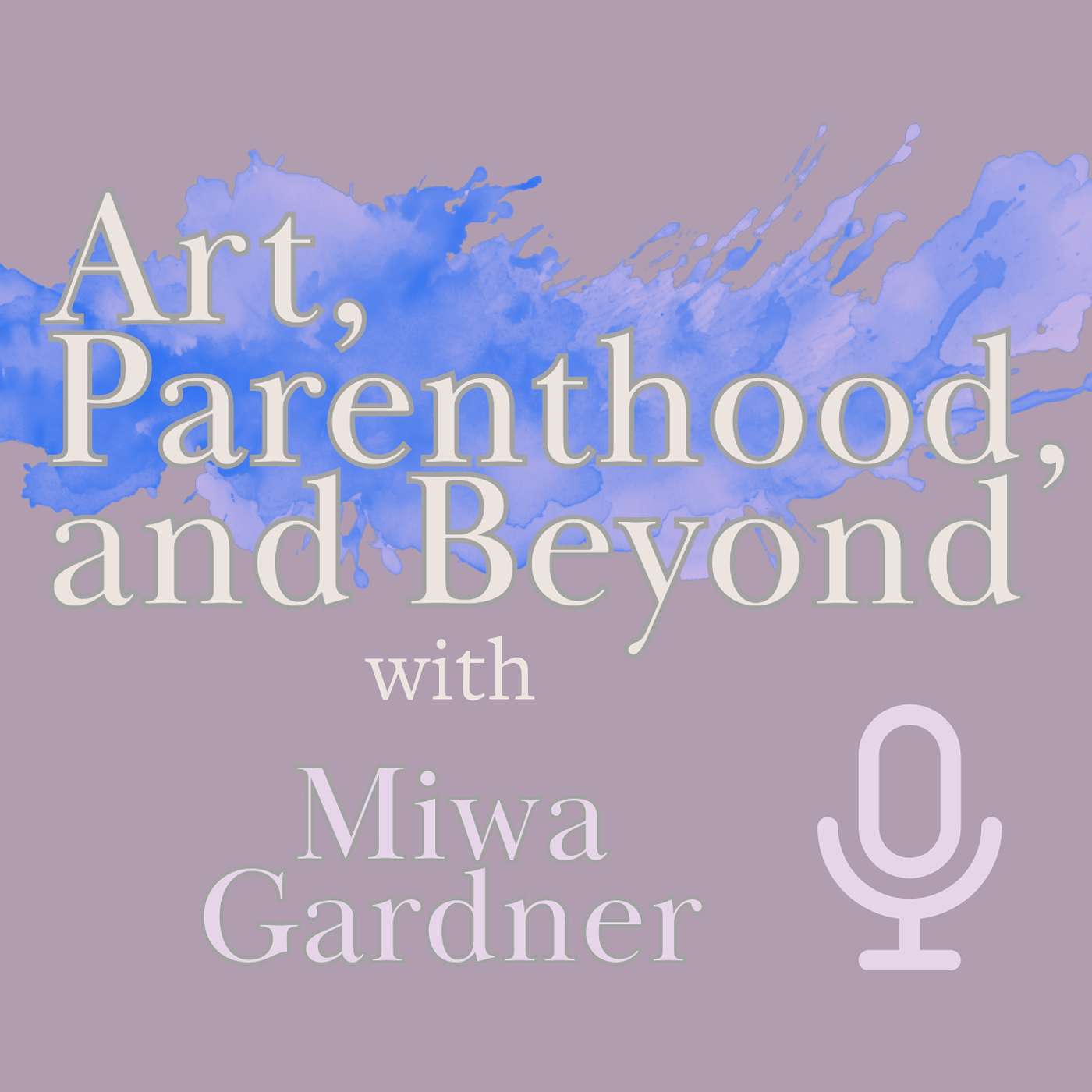 Art, Parenthood, and Beyond With Miwa Gardner