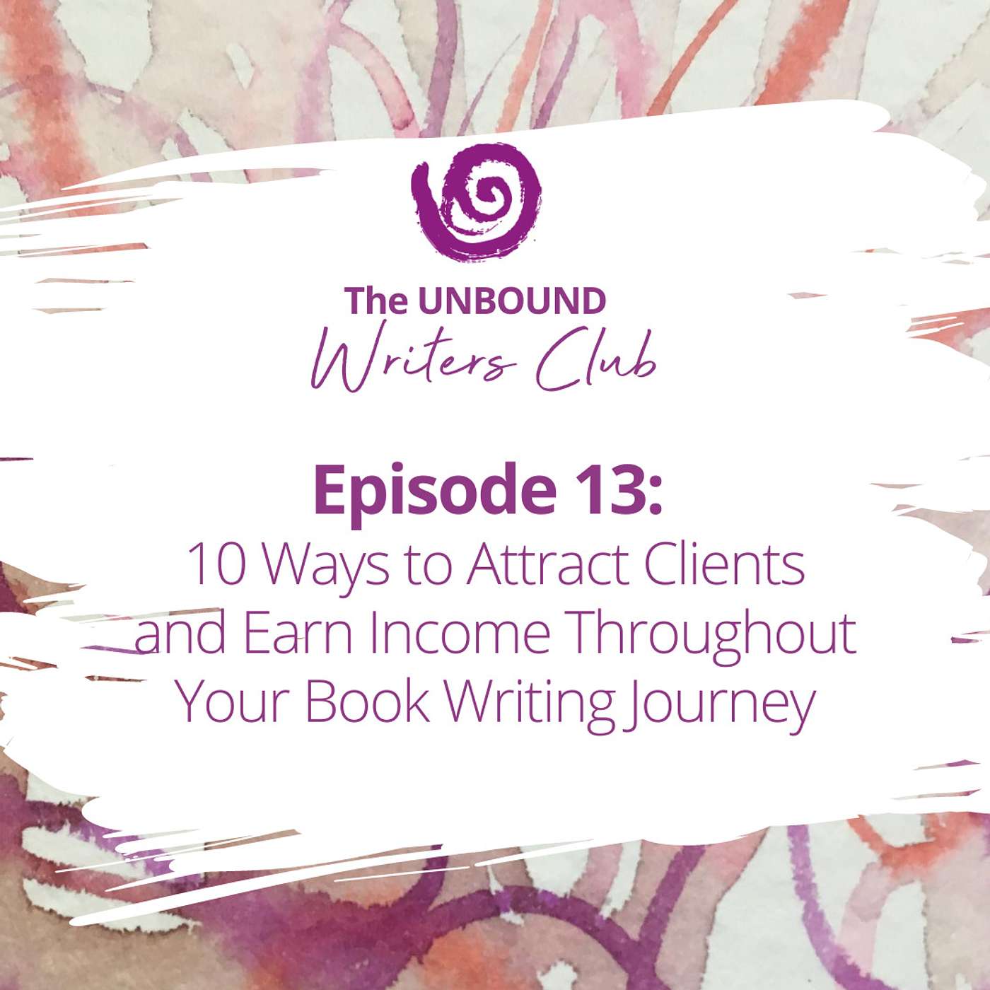 Episode 13: 10 Ways to Attract Clients and Earn Income Throughout Your Book Writing Journey