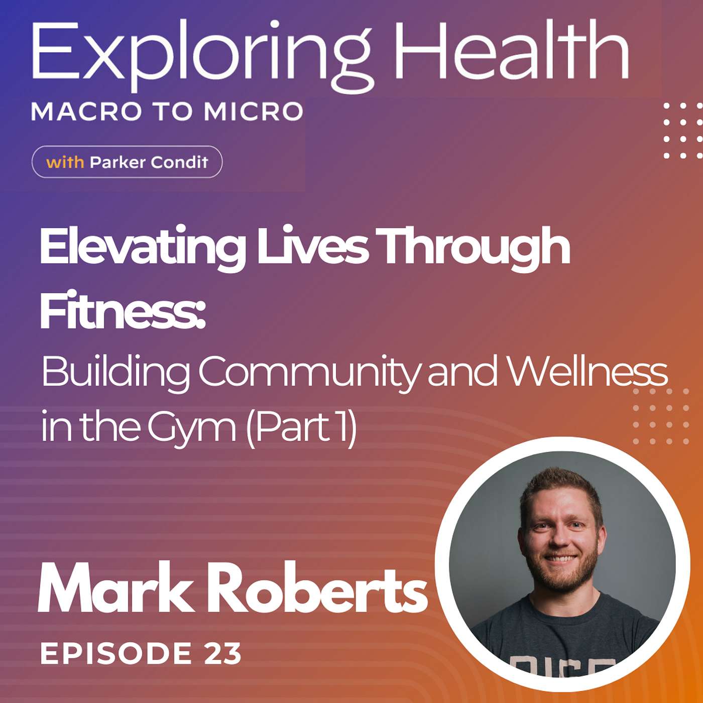 Exploring Health: Macro to Micro with Parker Condit