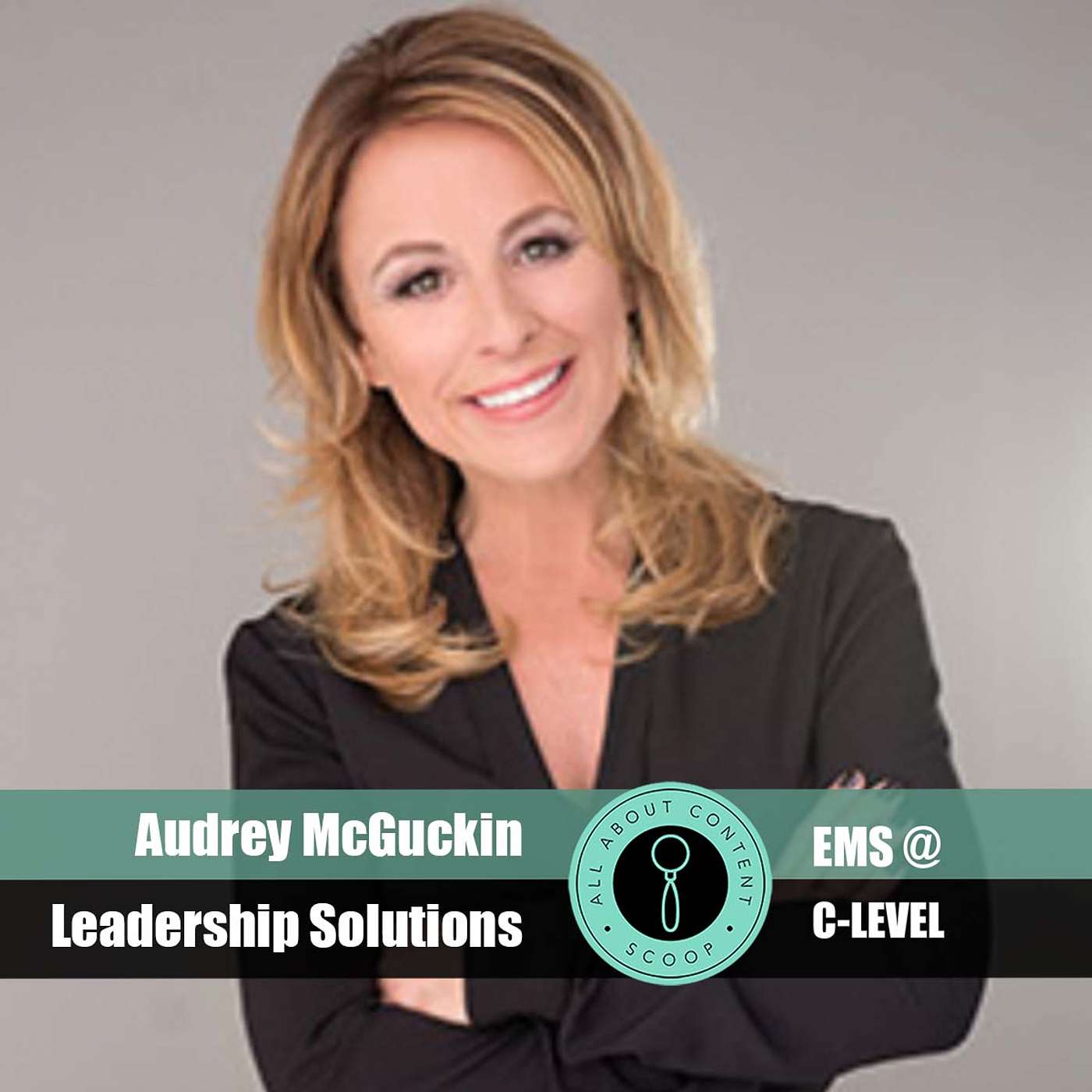 EMS@C-LEVEL Season #1 Episode #4 with Audrey McGuckin, Leadership Guru