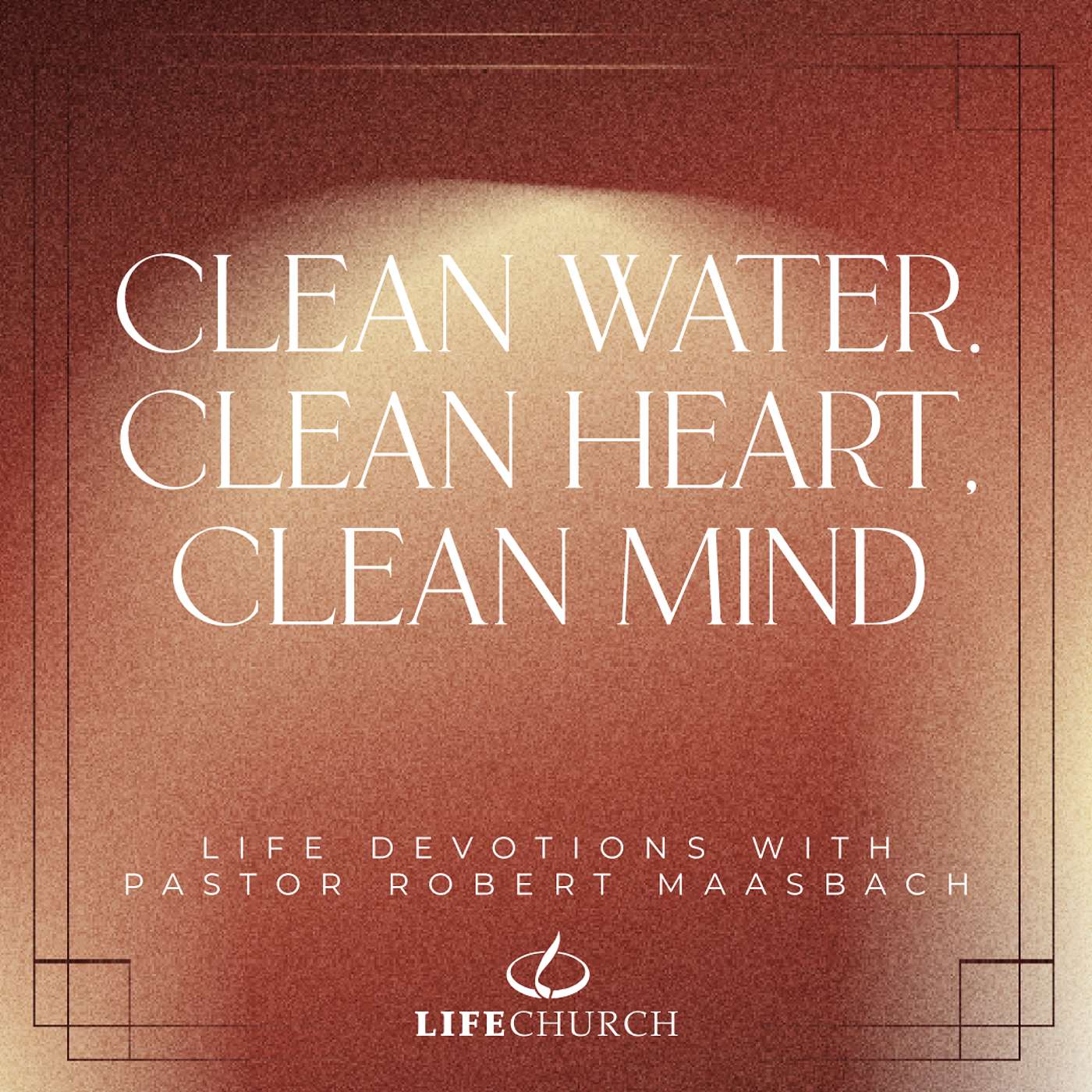Clean Water, Clean Heart, Clean Mind - 8.10.25