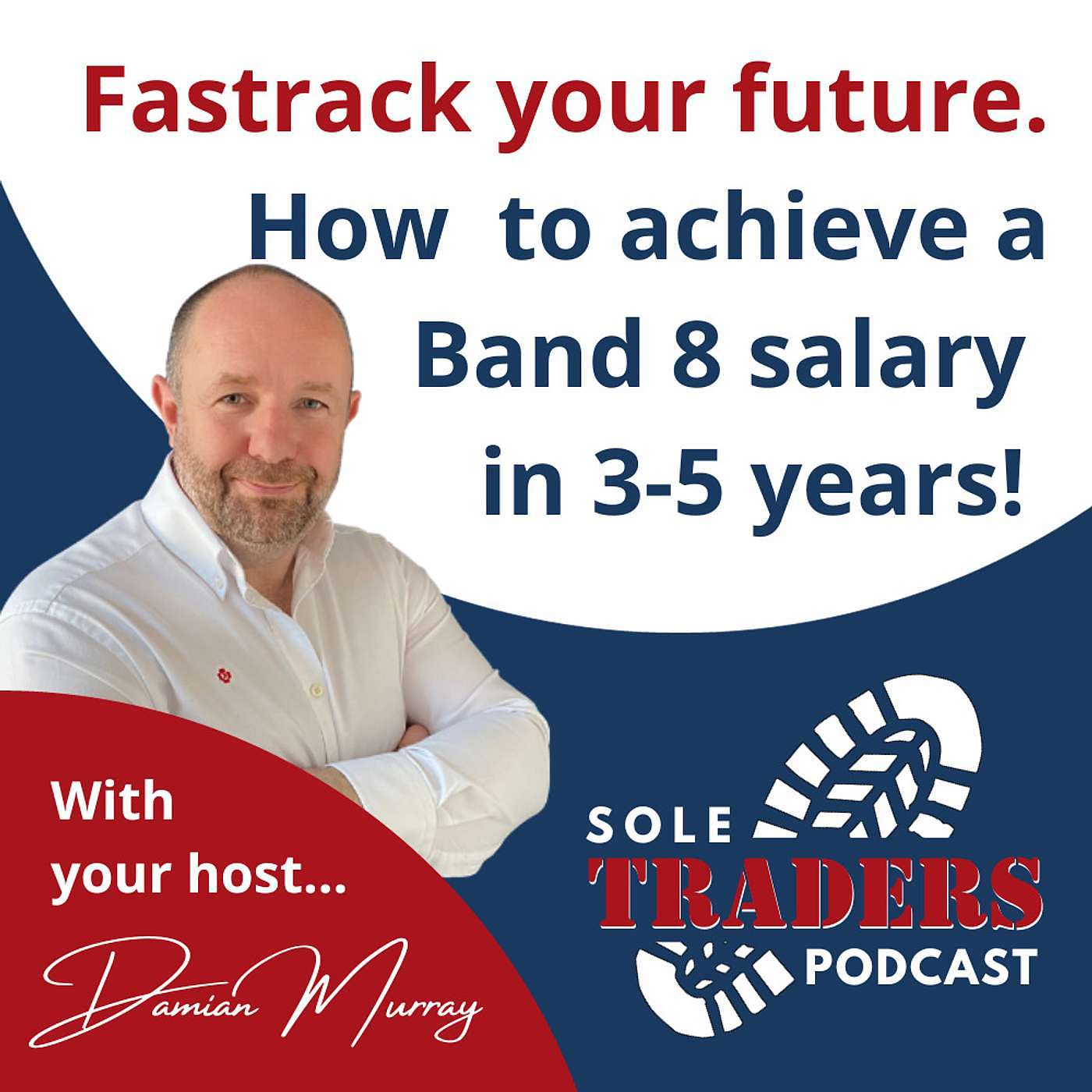 FASTRACK YOUR FUTURE. How  to achieve a Band 8 salary  in 3-5 years! episode artwork