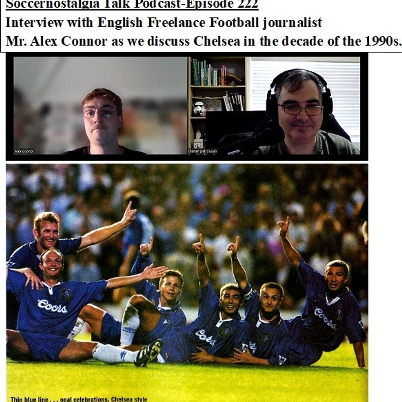 Soccernostalgia Talk Podcast-Episode 222 (Interview with English Freelance Football journalist Mr. Alex Connor @thechelseaconnection as we discuss Chelsea in the decade of the 1990s)
