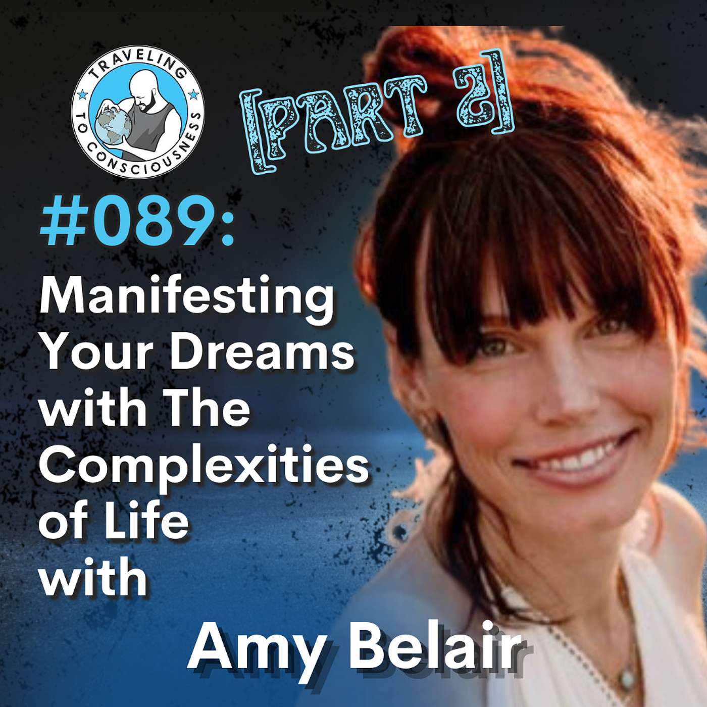 Odyssey #089: Amy Belair - Part 2: Manifesting Your Dreams with The Complexities of Life | Ep 205
