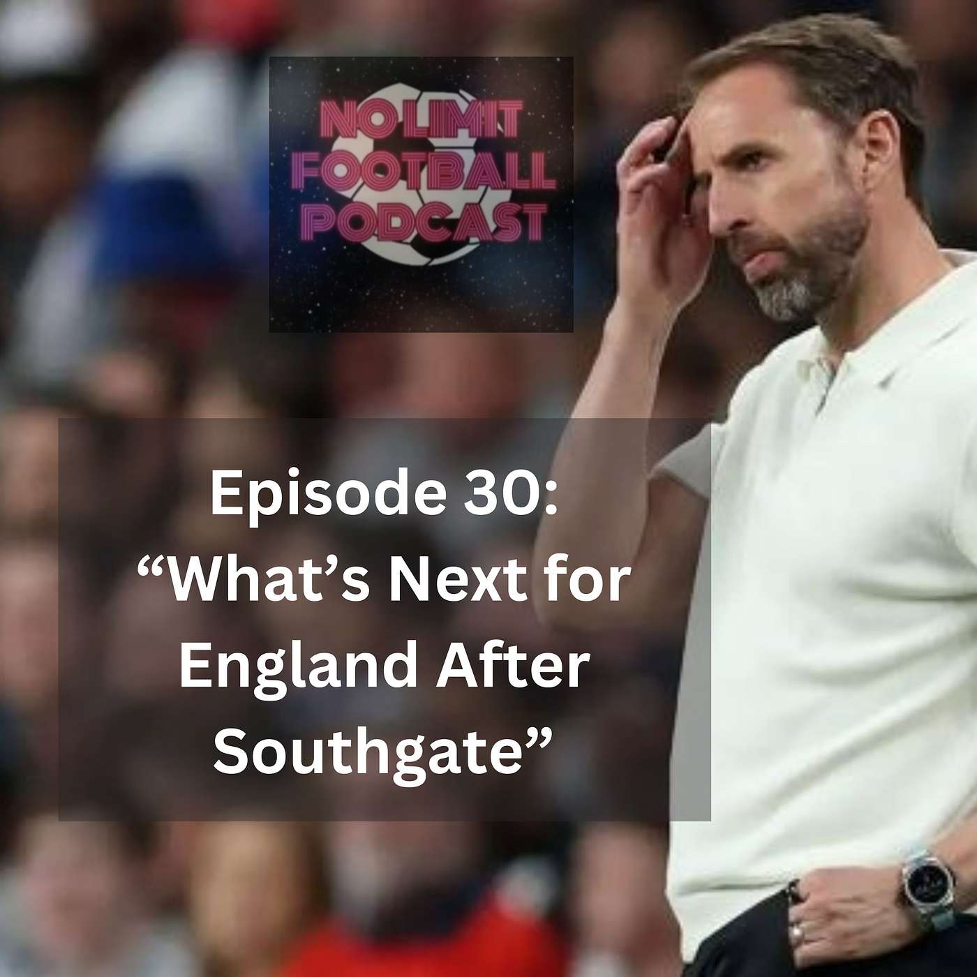 #30 "England National Team: What's next after Southgate"