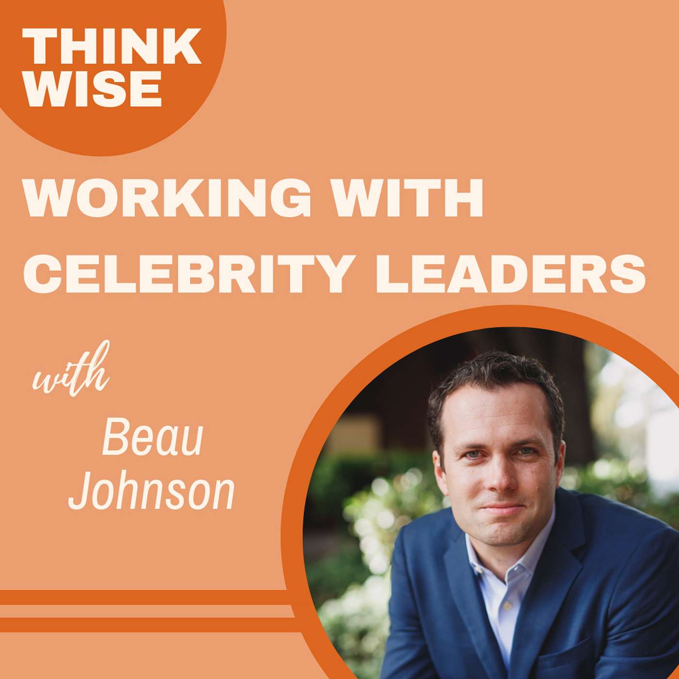 Lessons from Working with Celebrity Leaders with Beau Johnson