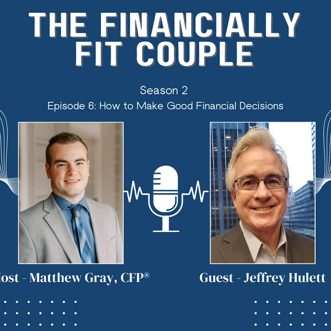 S2 E6: How to Make Good Financial Decisions with Jeff Hulett
