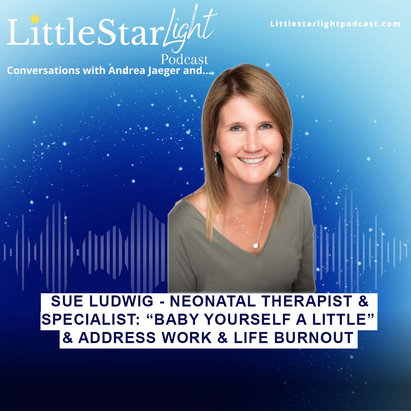 Sue Ludwig - Neonatal Therapist & Specialist: “Baby Yourself A Little” & Address Work & Life Burnout