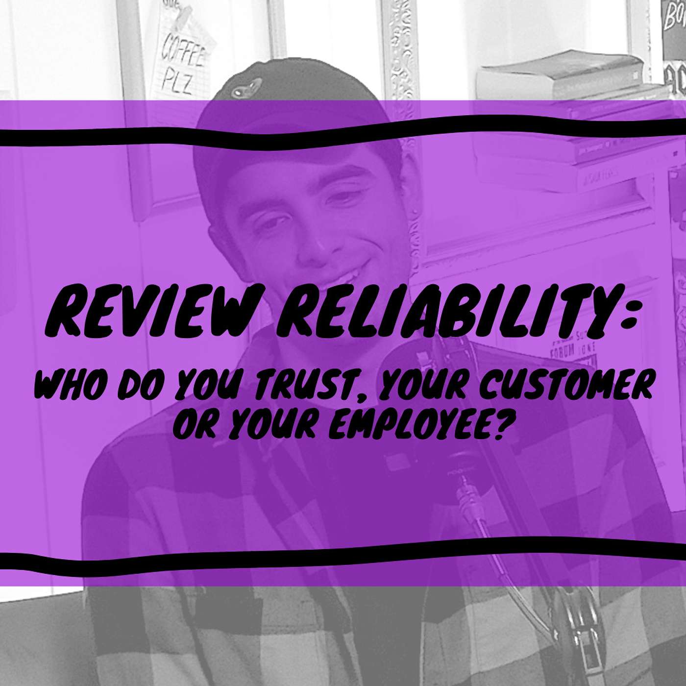 Review Reliability: Who Do You Trust, Your Customer or Your Employee?