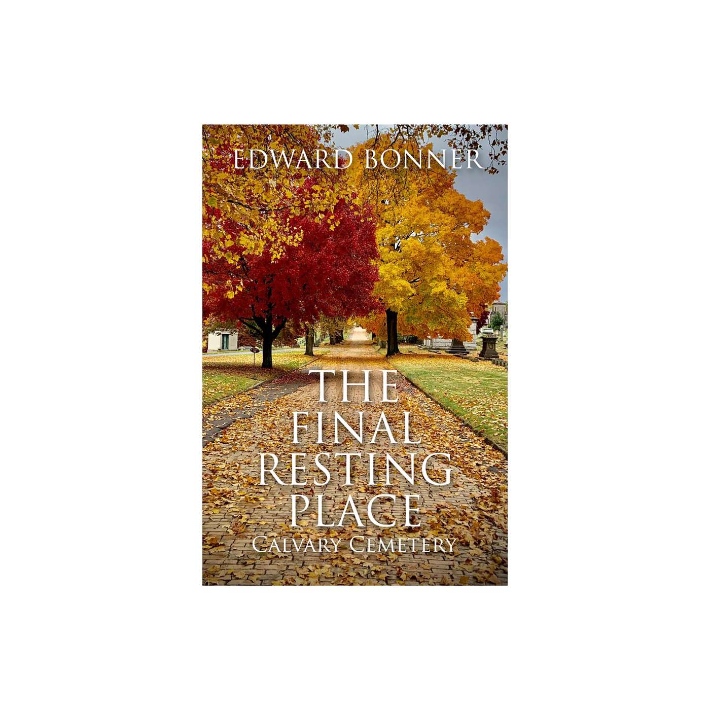 "The Final Resting Place -- Calvary Cemetery" Author Edward Bonner appears on the Sunbury Press Books Show episode artwork
