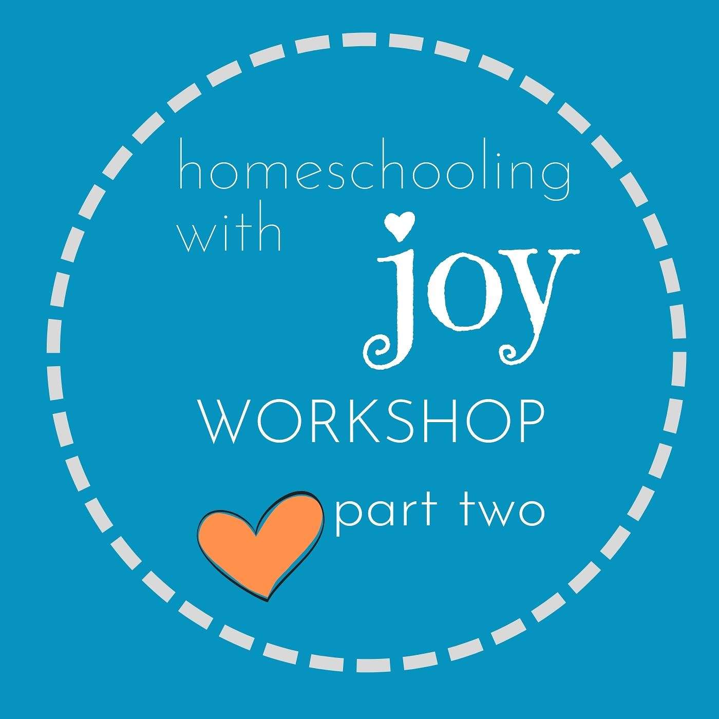 homeschooling with JOY workshop, part two